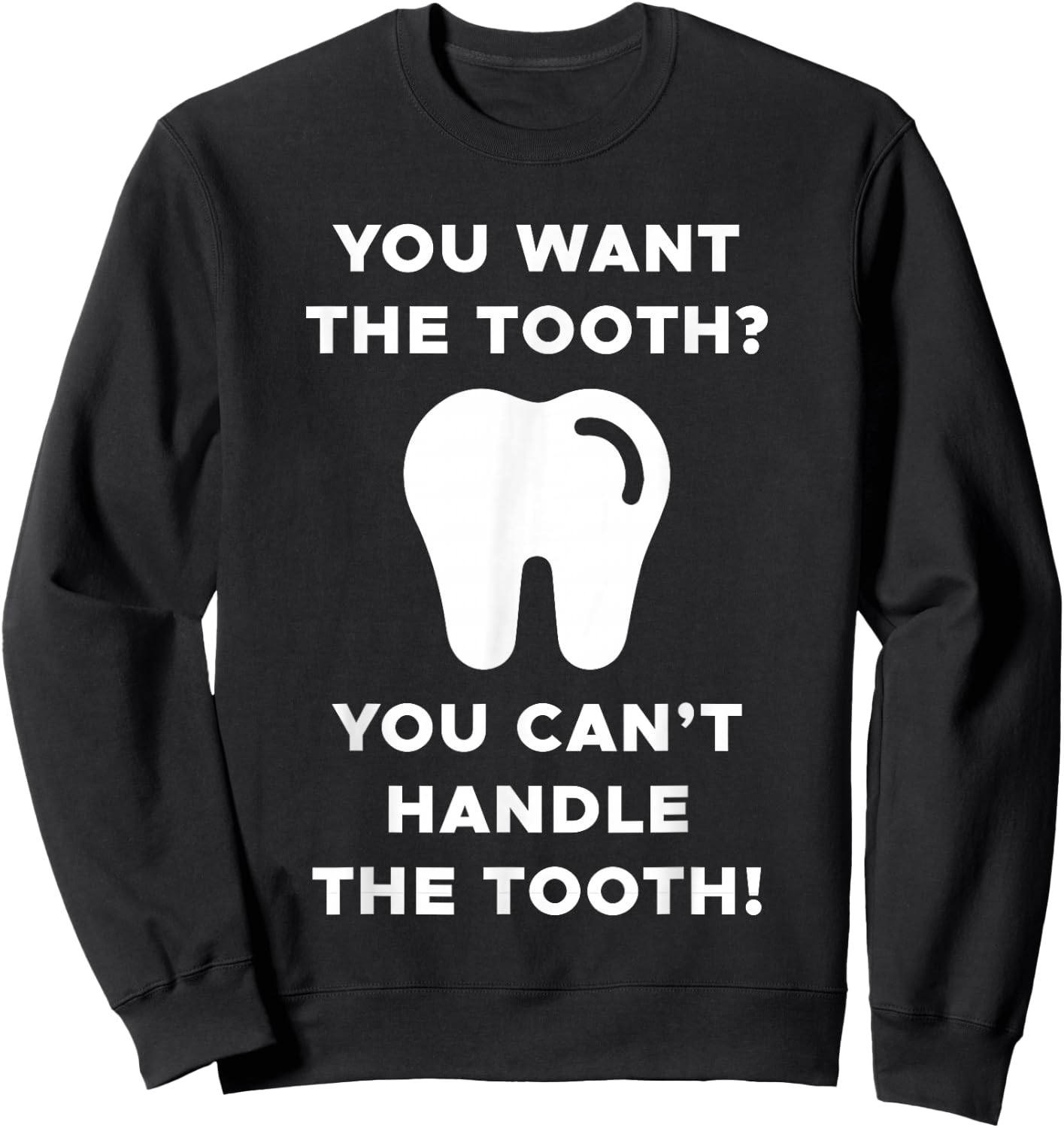 You Want The Tooth? You Can't Handle The Tooth! Sweatshirt - Sweatshirt | Black