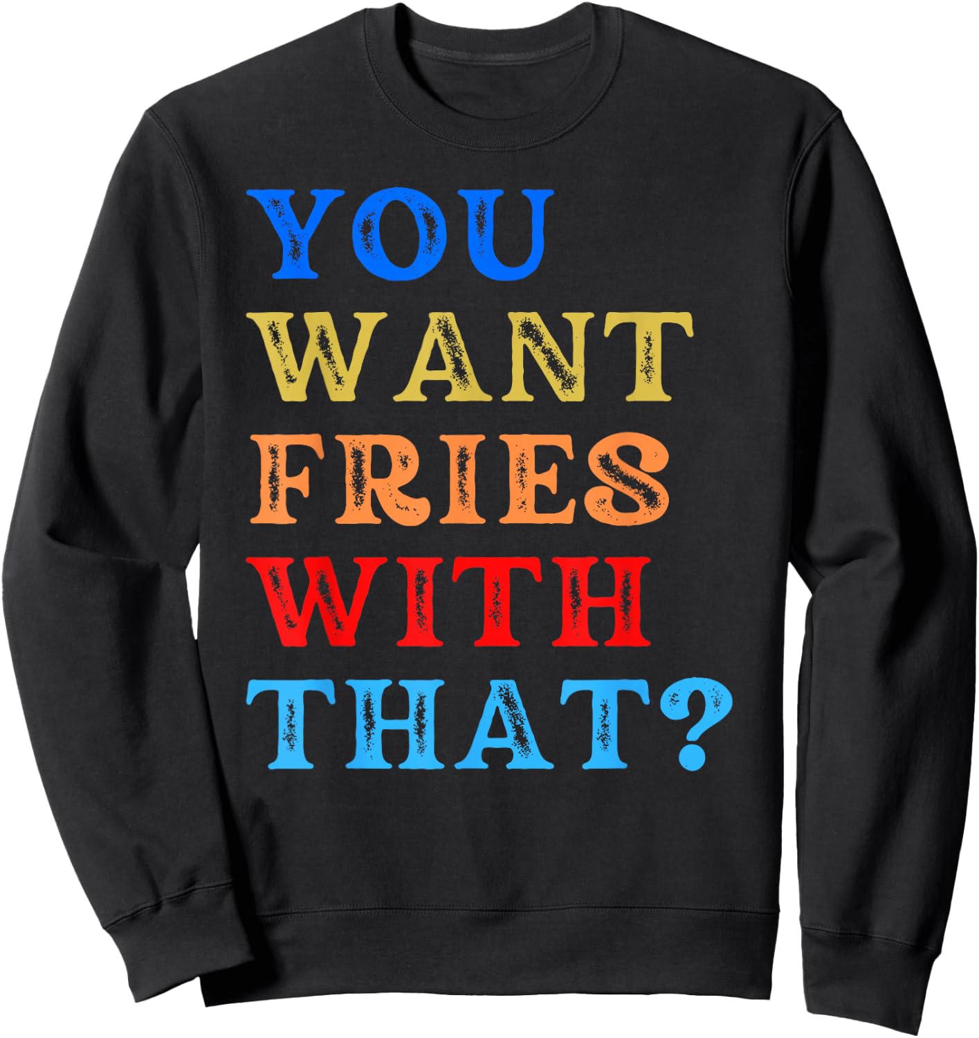 You Want Fries With That? Sweatshirt - Sweatshirt | Black