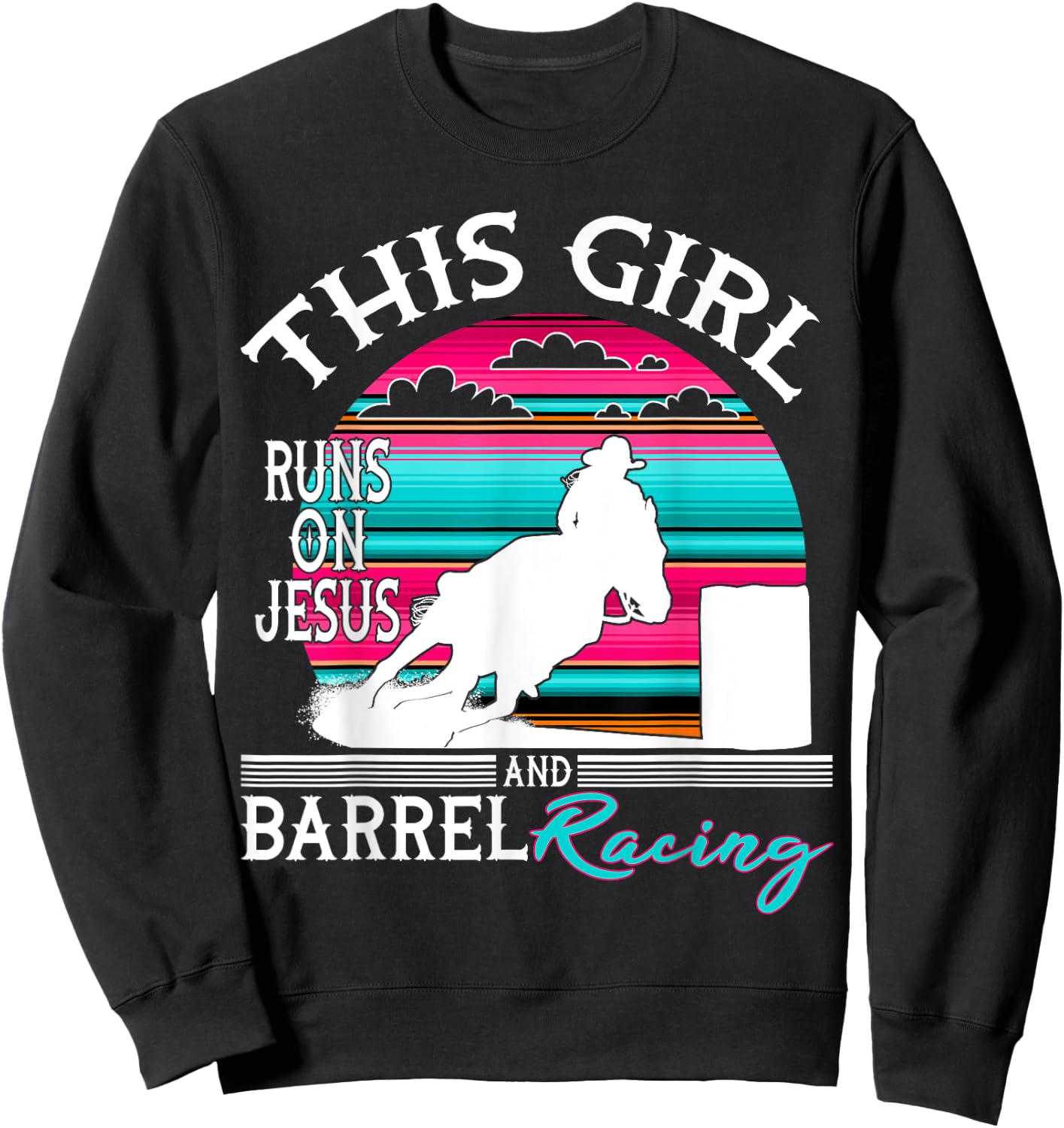 Serape Horse Barrel Racing This Girl runs on Jesus Rodeo Sweatshirt - Sweatshirt | Black