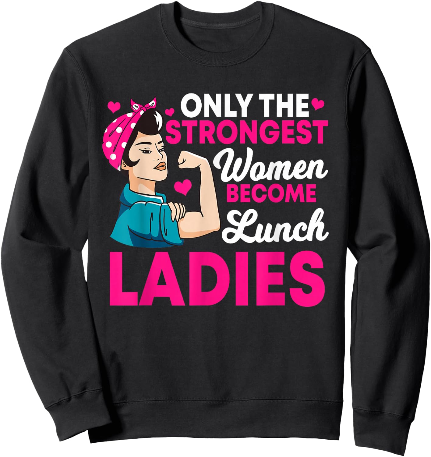 Lunch Lady Strong Women Cafeteria Crew School Food Service Sweatshirt - Sweatshirt | Black