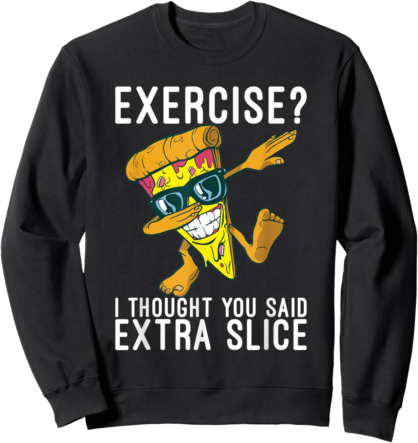 Exercise i thought you said extra slice Pizzalove Pizza Sweatshirt - Sweatshirt | Black