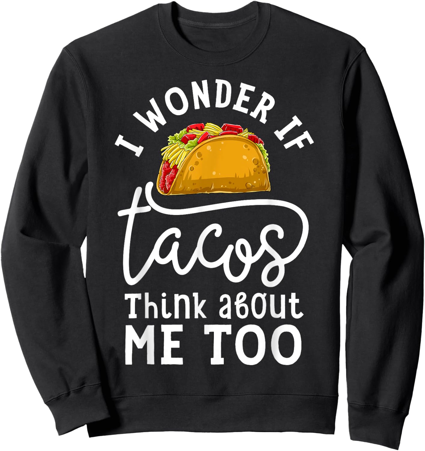 I Wonder If Tacos Think About Me Too T shirt Women Men Kids Sweatshirt - Sweatshirt | Black