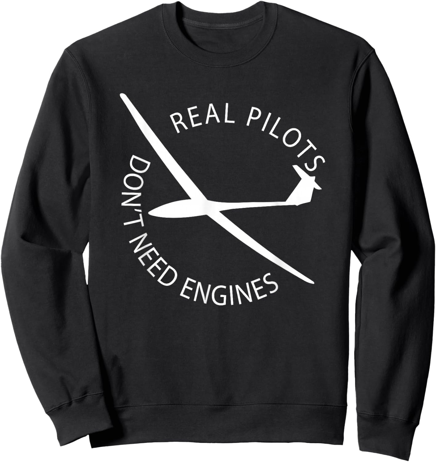 Real Pilots Don't Need Engines Glider Pilot Funny Design Sweatshirt - Sweatshirt | Black