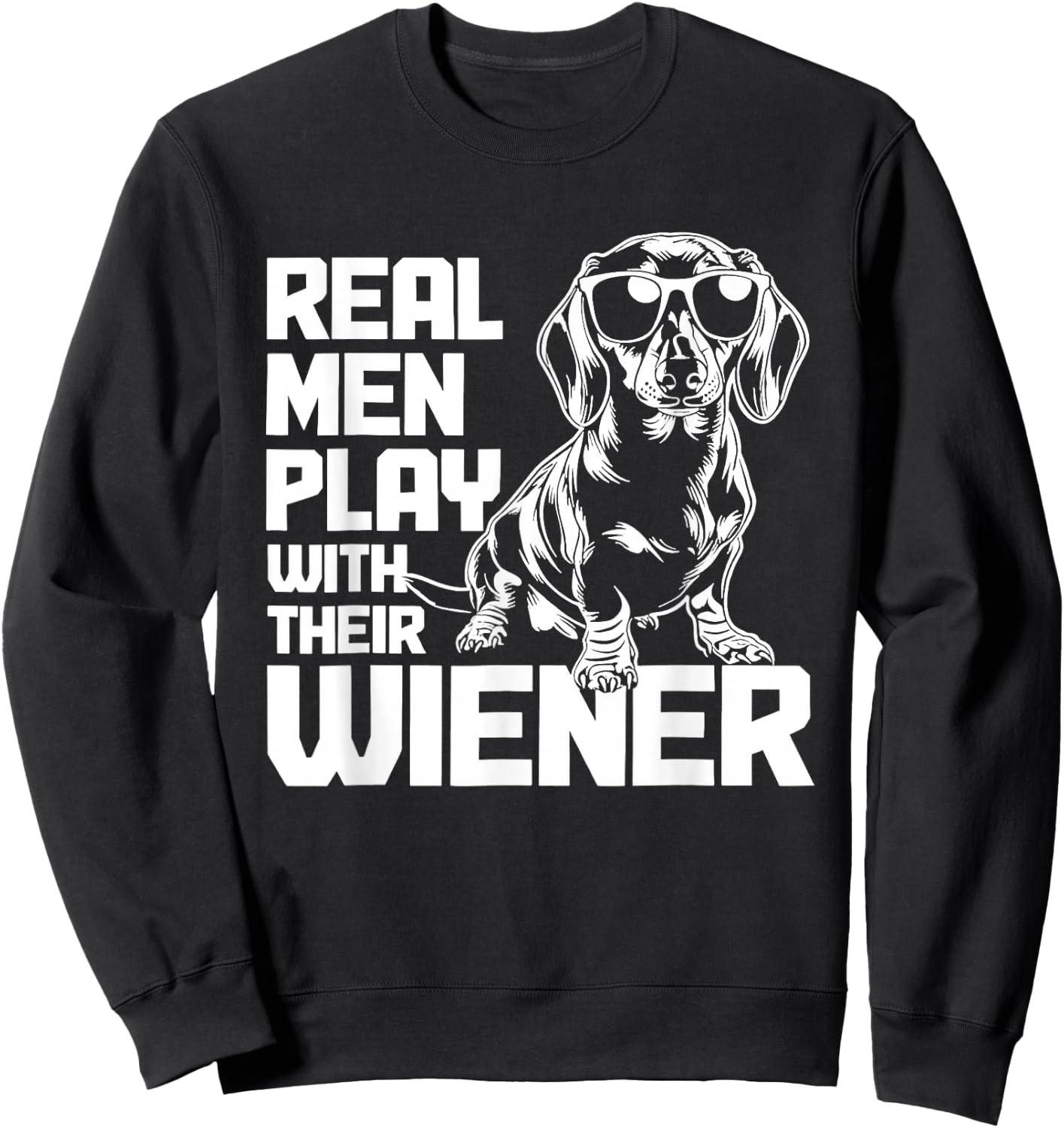 Dachshund Real Men Play with Their Wiener Sweatshirt - Sweatshirt | Black
