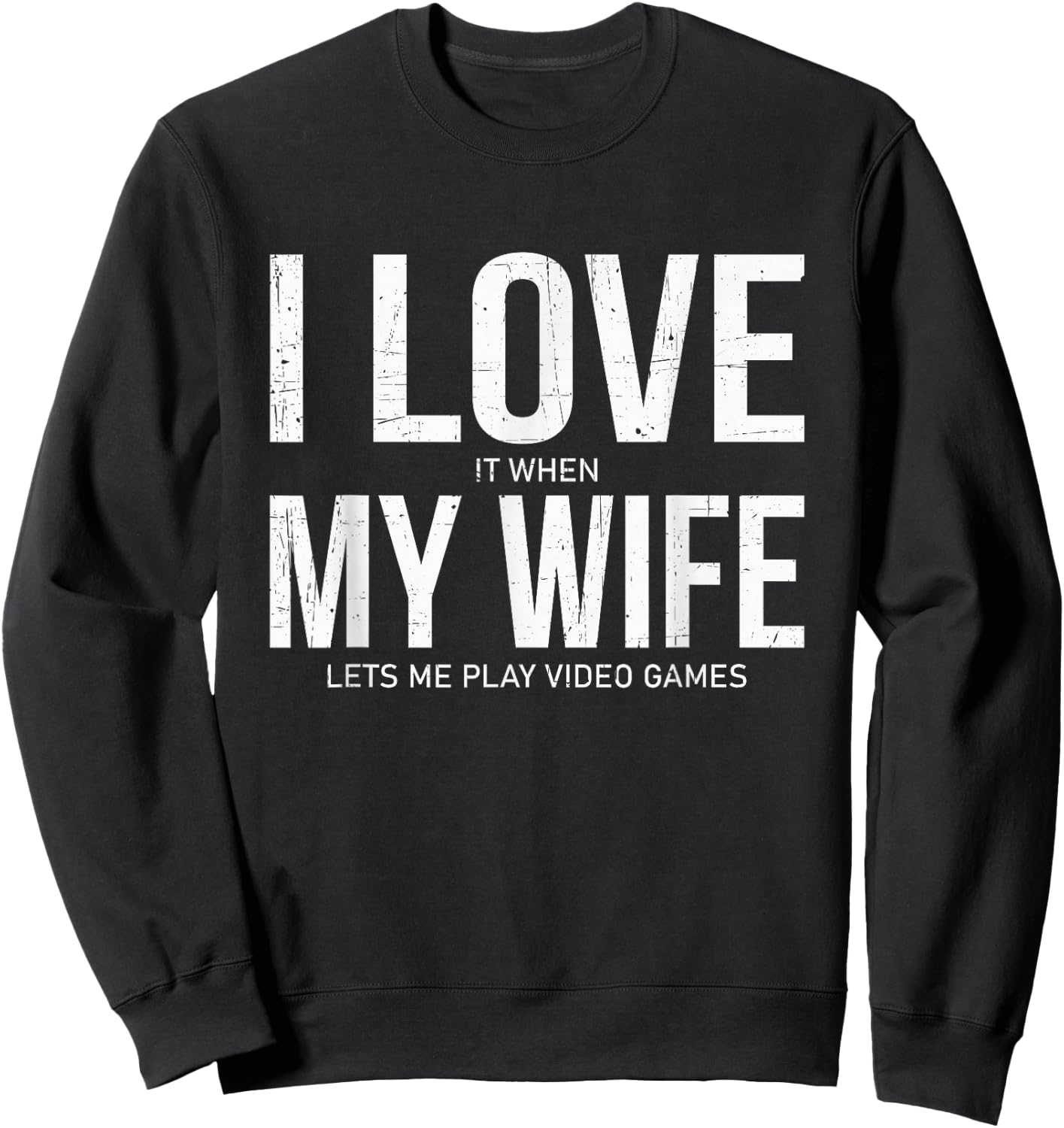 I Love It When My Wife Lets Me Play Video Games Funny Gamer Sweatshirt - Sweatshirt | Black