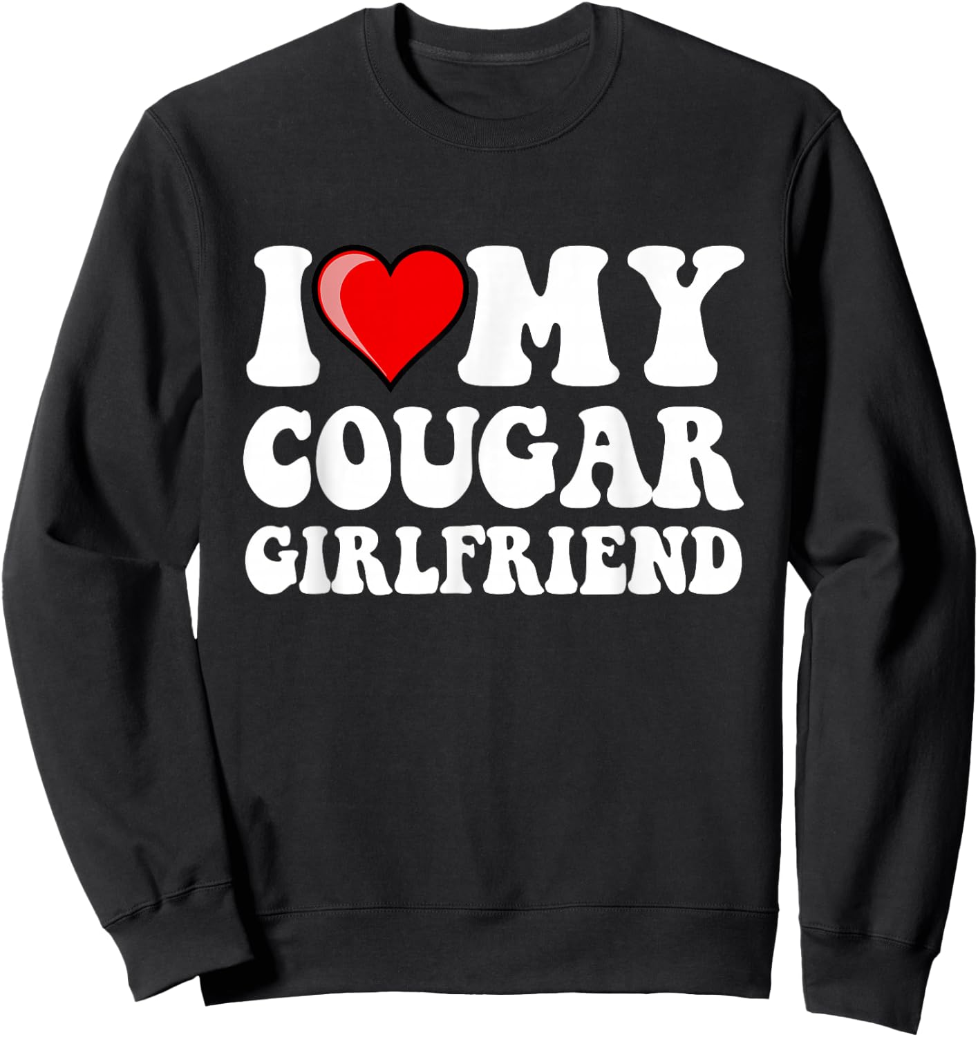 I Love My Cougar Girlfriend Sweatshirt - Sweatshirt | Black