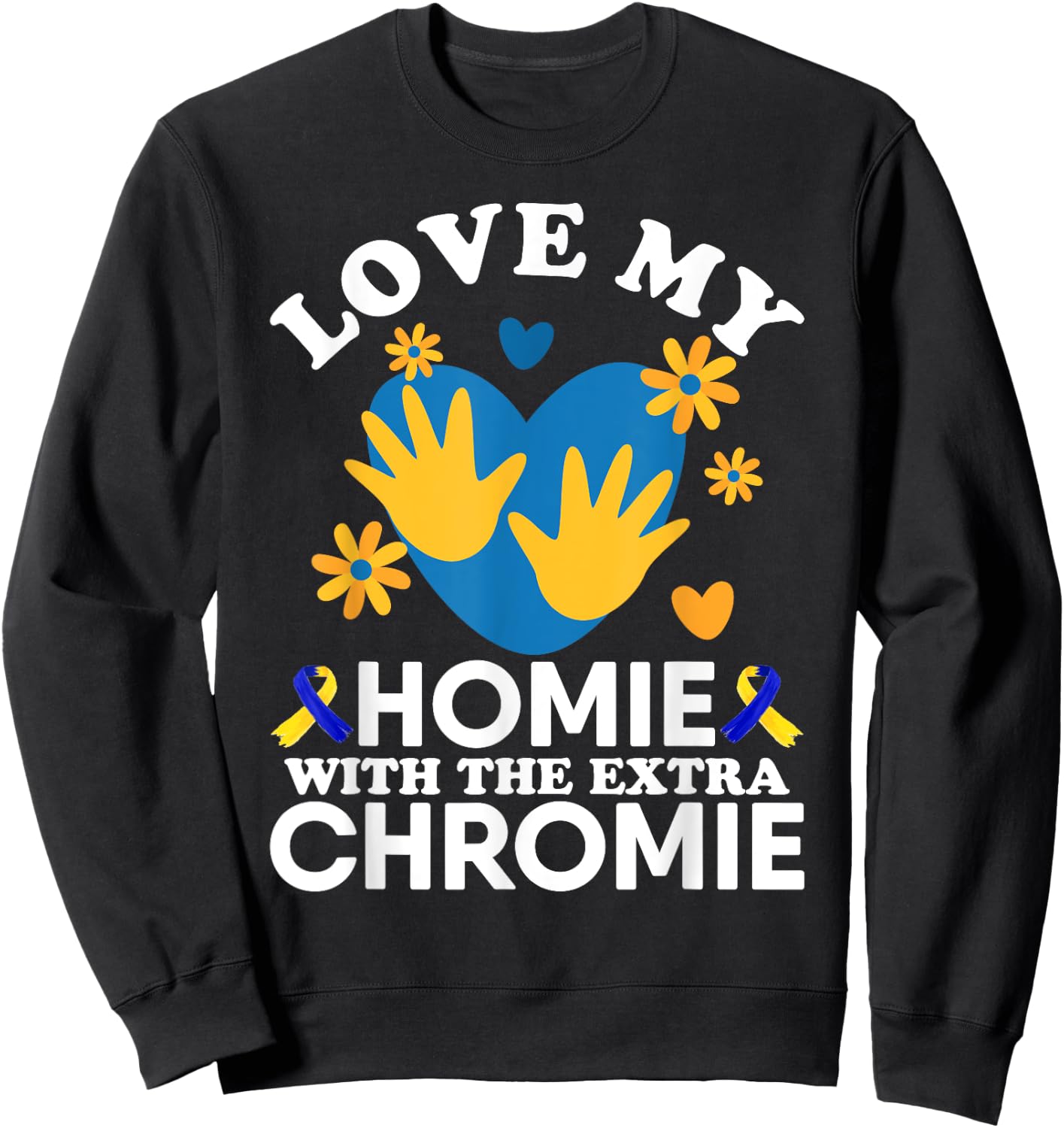 Love My Homie With The Extra Chromie Friend Down Syndrome Sweatshirt - Sweatshirt | Black