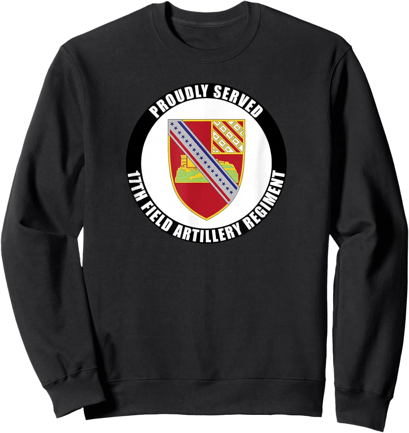 Proudly Served 17th Field Artillery Regiment Military Army Sweatshirt - Sweatshirt | Black