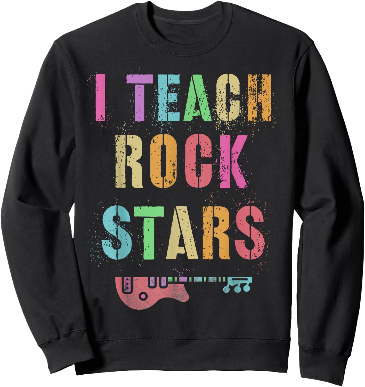 I Teach ROCKSTARS Band Vibes Teacher Rocks My Music Teaching Sweatshirt - Sweatshirt | Black