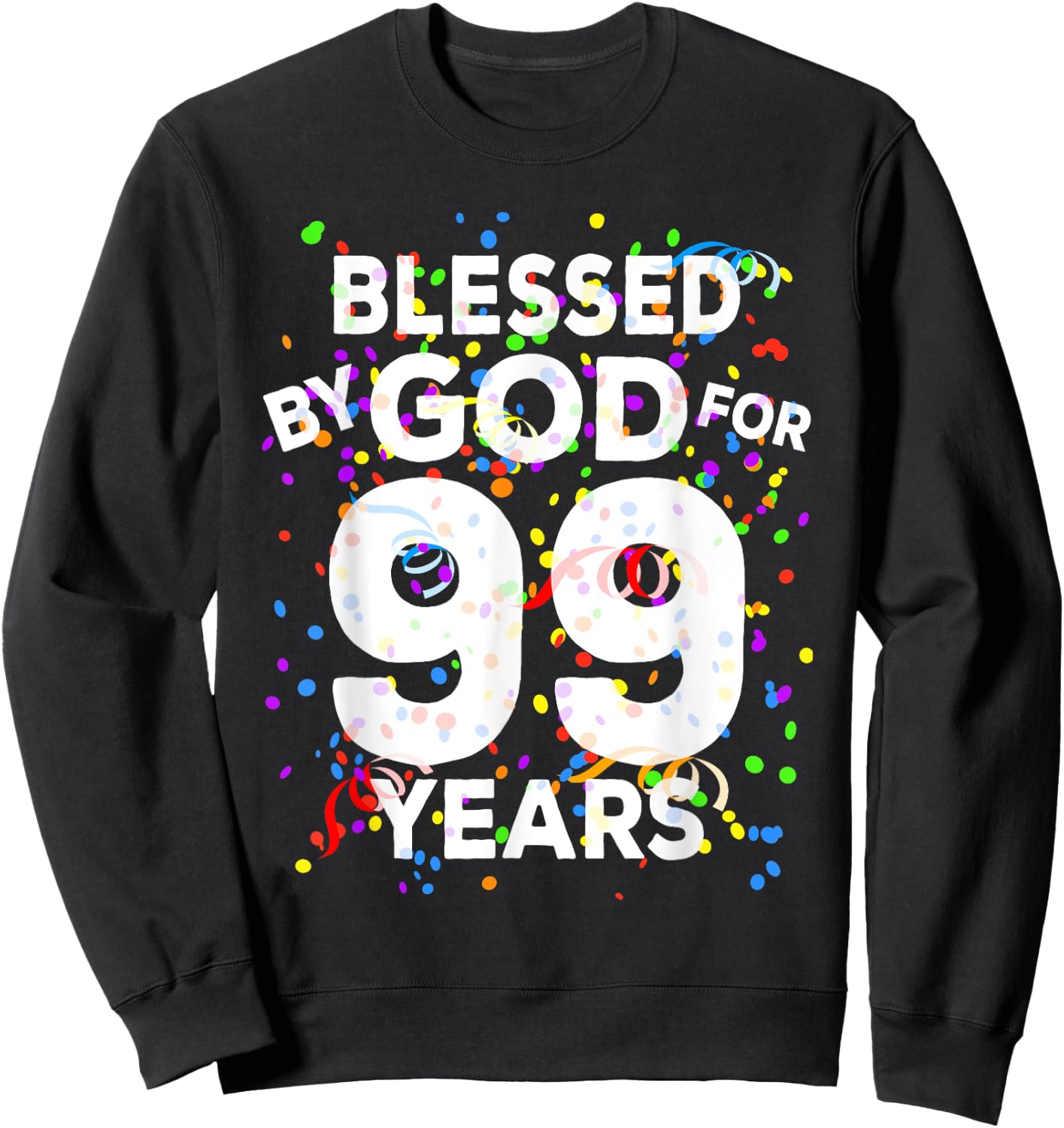 Blessed By God For 99 Years Shirt Happy 99th Birthday Shirt Sweatshirt - Sweatshirt | Black