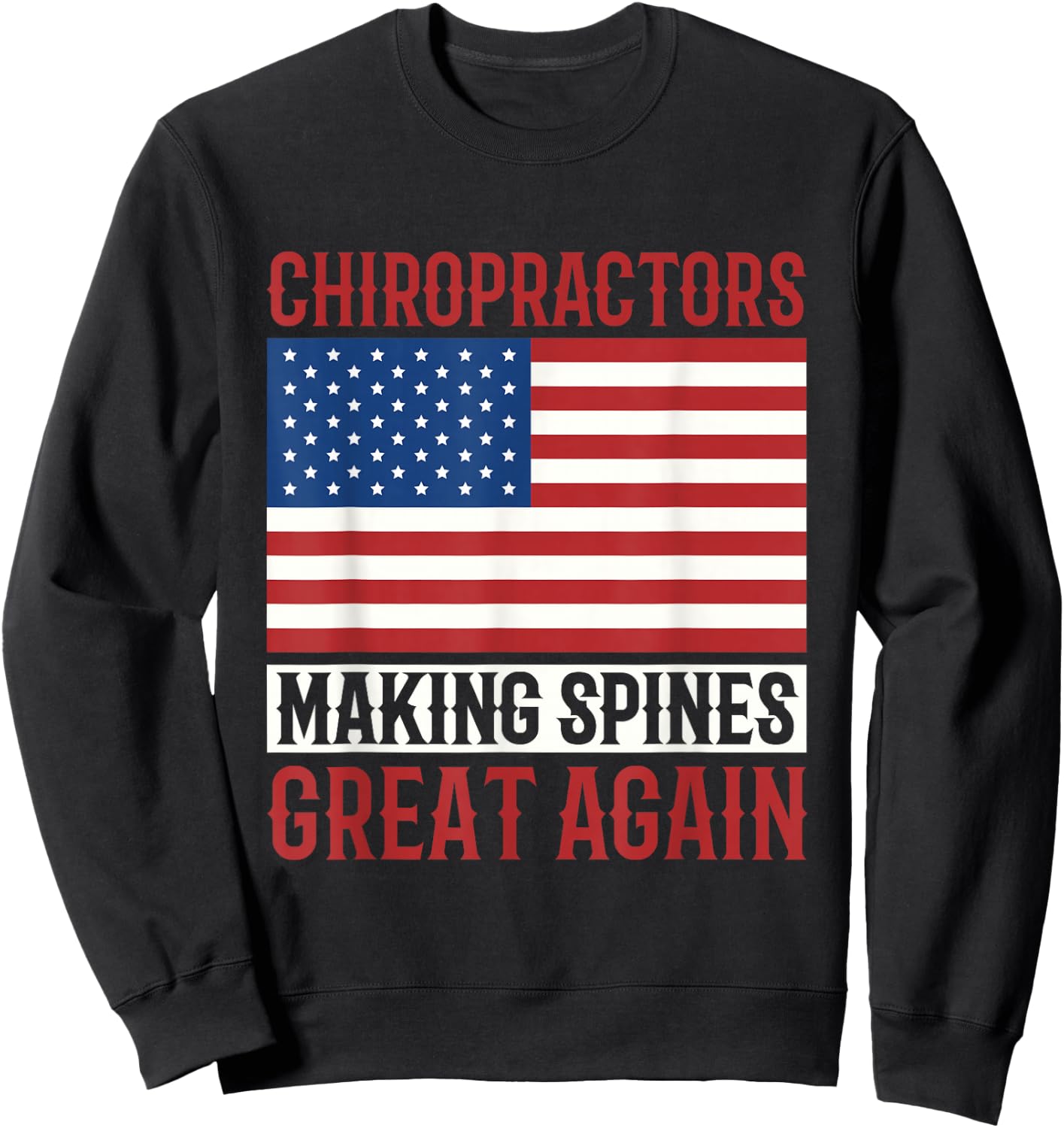 Chiropractors Making Spines Great Again Alternative Medicine Sweatshirt - Sweatshirt | Black