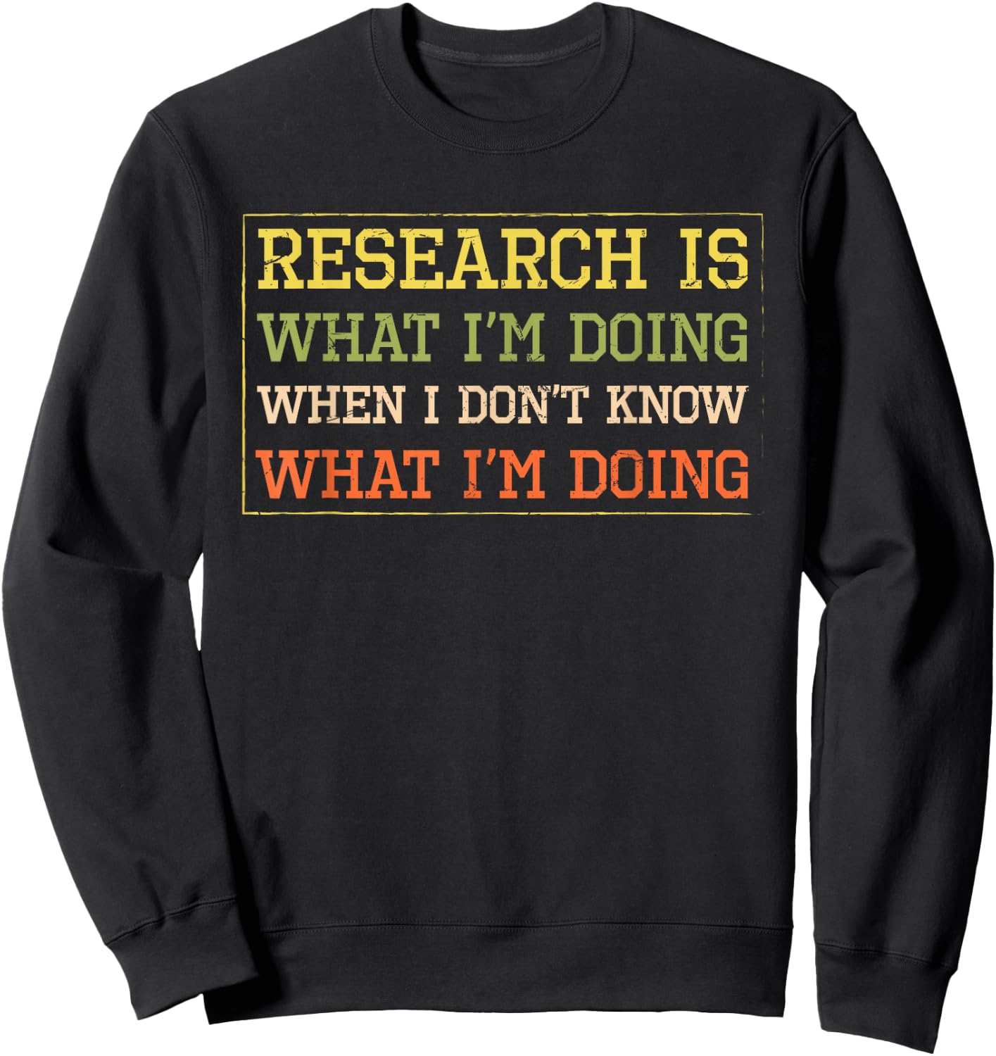 Funny Science Shirts And Gifts For Researchers Funny Research Is What I'm Doing Sweatshirt - Sweatshirt | Black