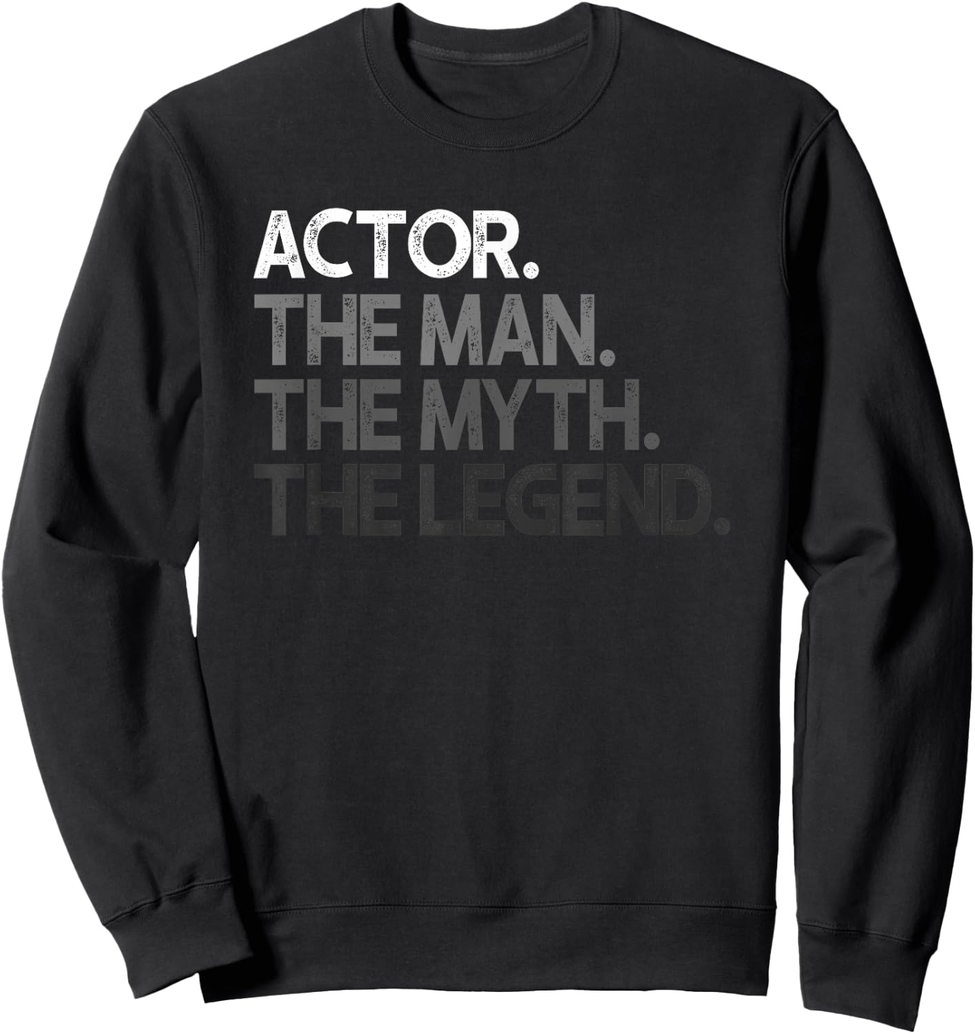 Actor Gift Man Myth The Legend Sweatshirt - Sweatshirt | Black