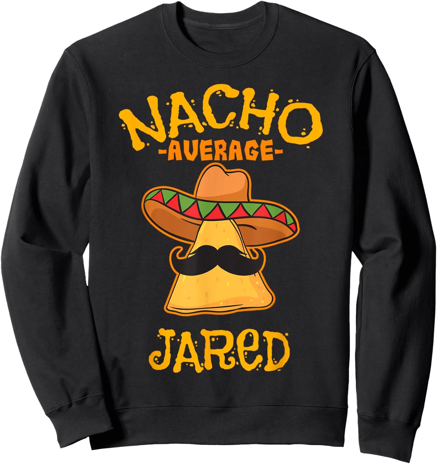 Nacho Average Jared Personalized Name Funny Taco Sweatshirt - Sweatshirt | Black