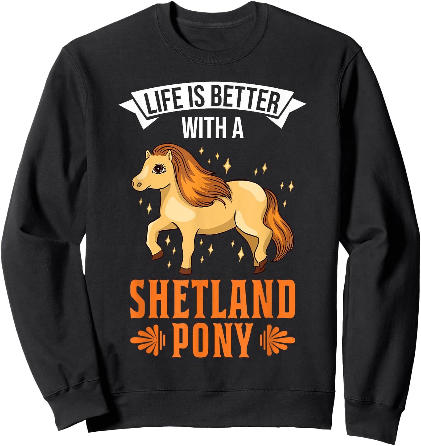 Life is better with a Shetland Pony Shetland pony Sweatshirt - Sweatshirt | Black
