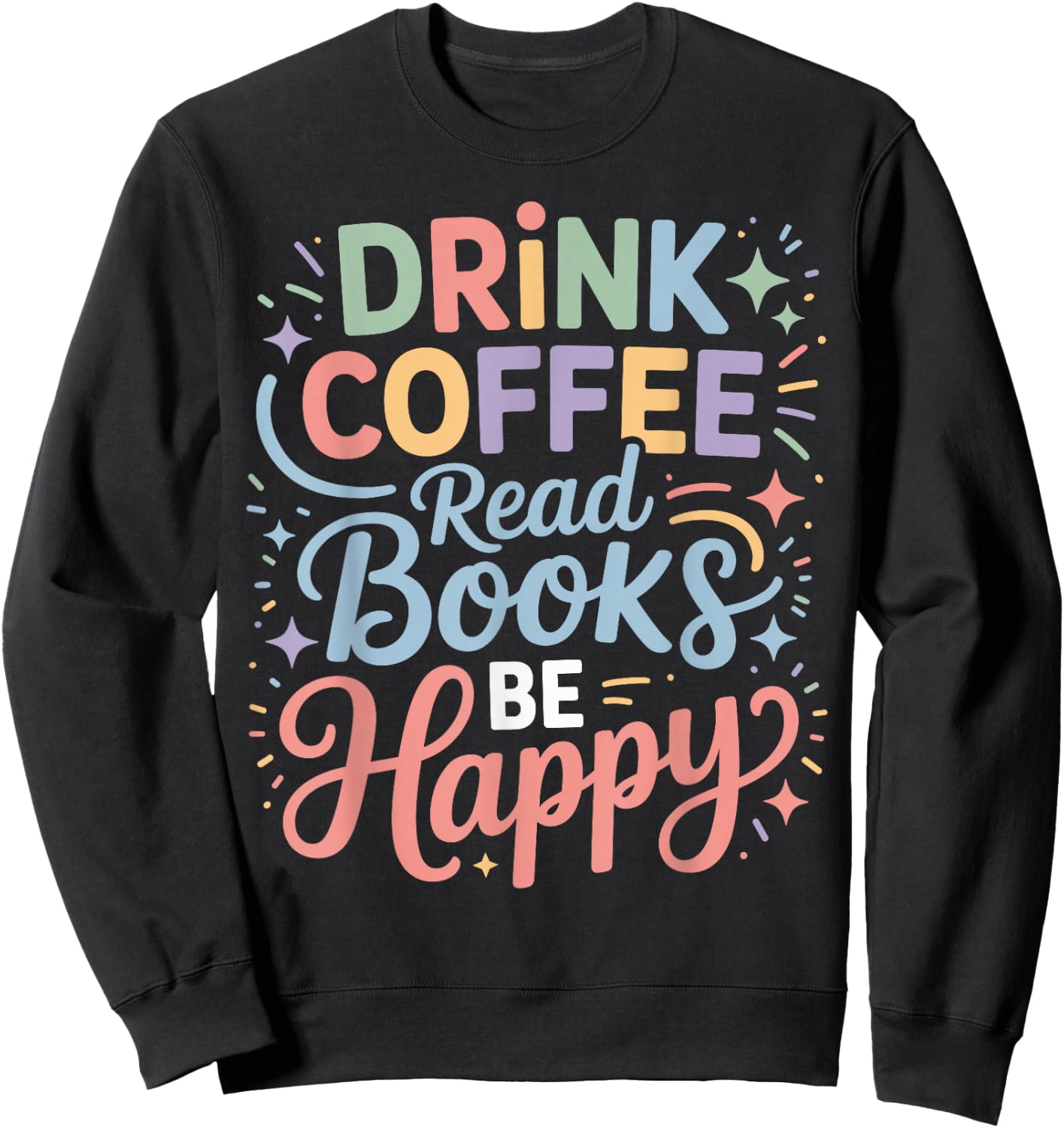 Drink Coffee Read Books Be Happy Cozy Reading Vibes Sweatshirt - Sweatshirt | Black