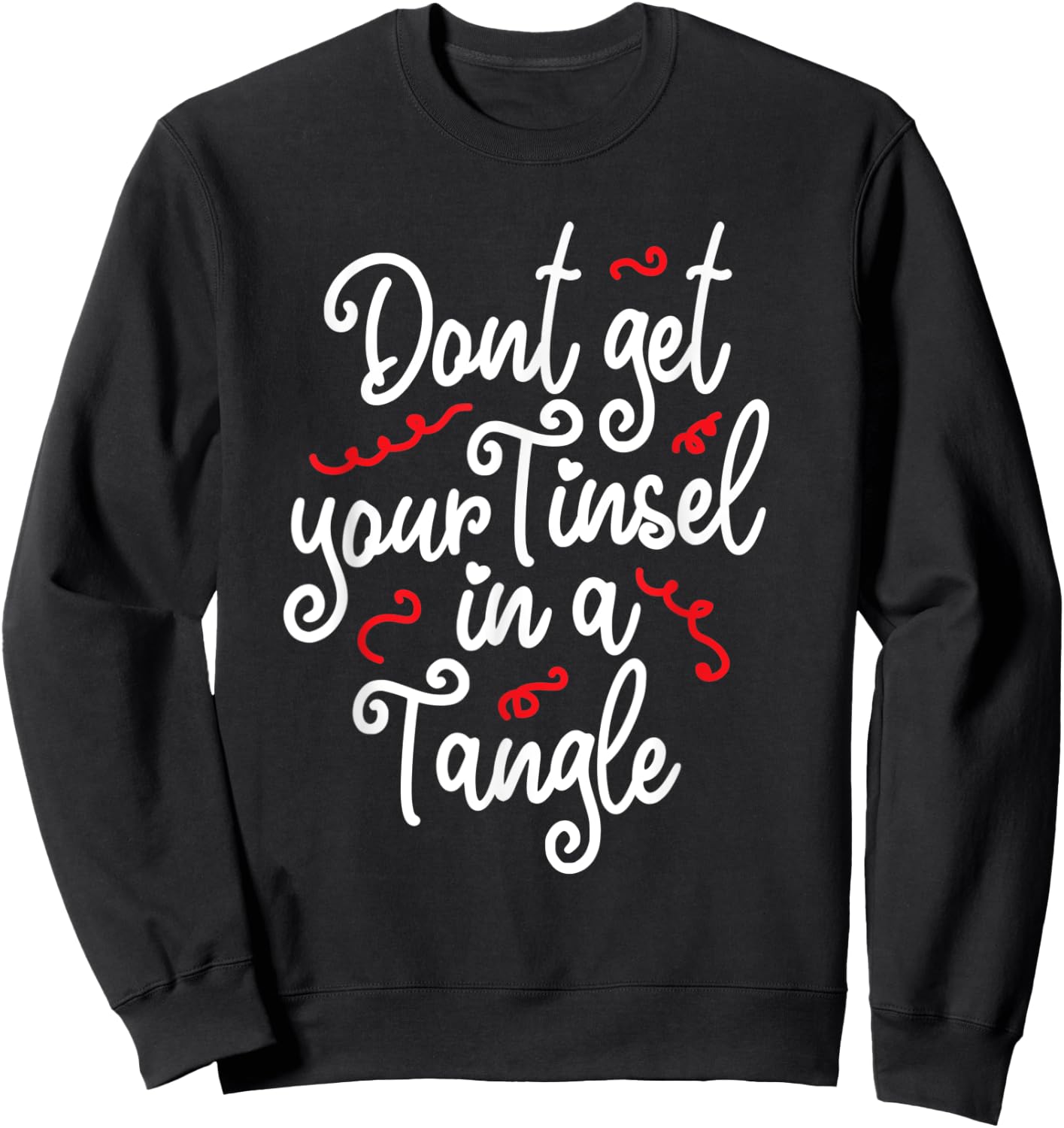 Don't Get Your Tinsel in a Tangle Ugly Christmas Xmas Sweatshirt - Sweatshirt | Black
