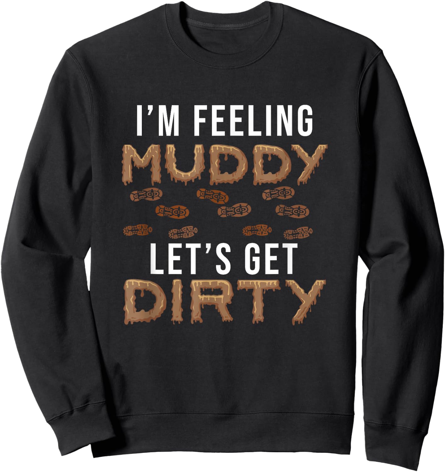 Let's Get Dirty Mud Run Funny Mudding Fan For A Muddy Mudder Sweatshirt - Sweatshirt | Black