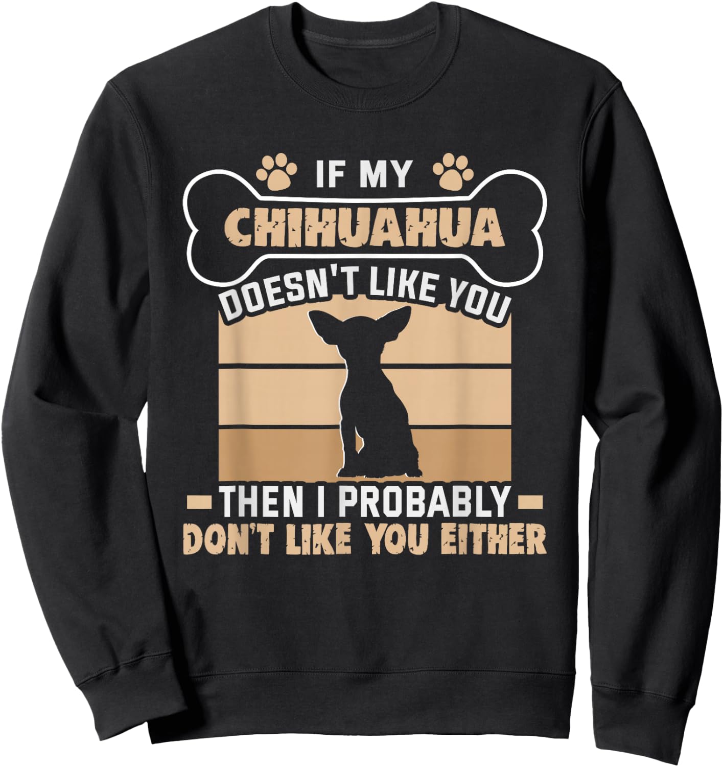 If my Chihuahua doesn't like you Dog Owner Chihuahua Sweatshirt - Sweatshirt | Black