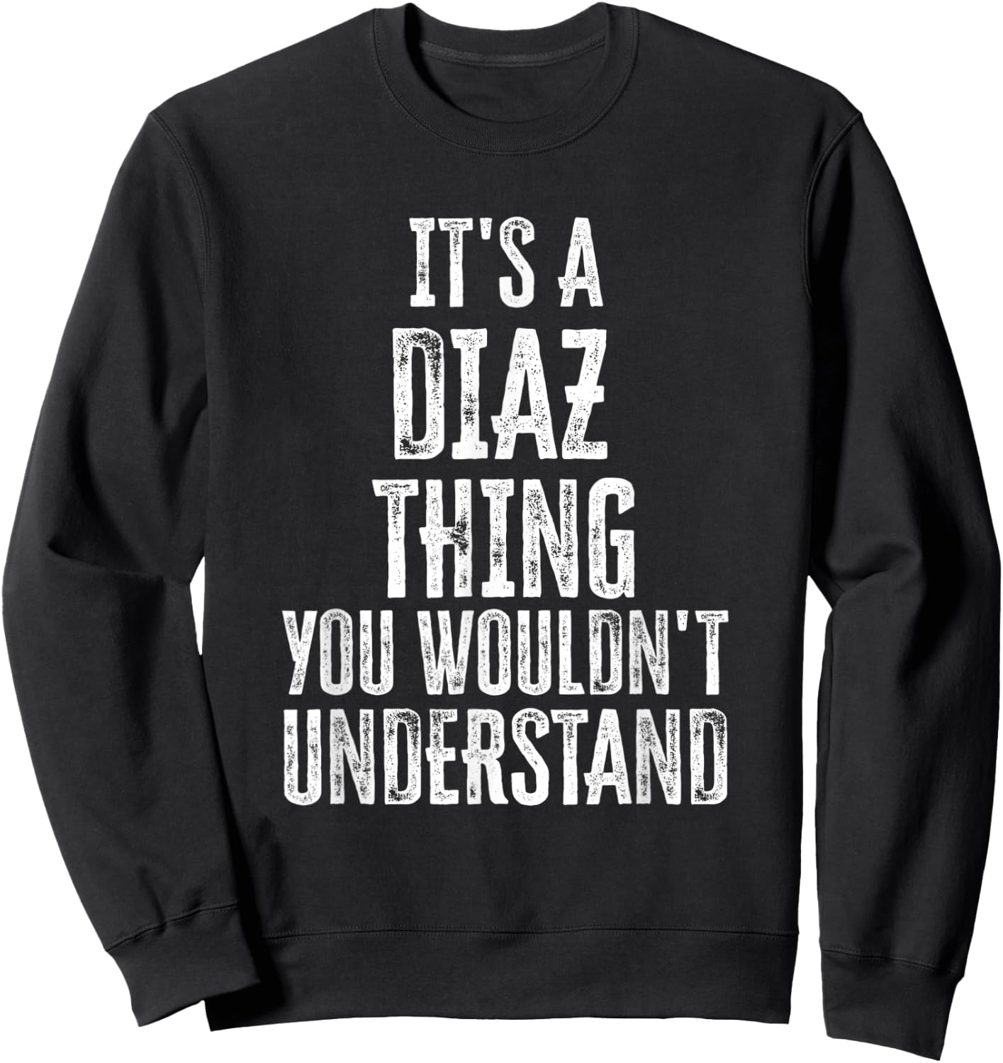It's A Diaz Thing You Wouldn't Understand Family Name Sweatshirt - Sweatshirt | Black