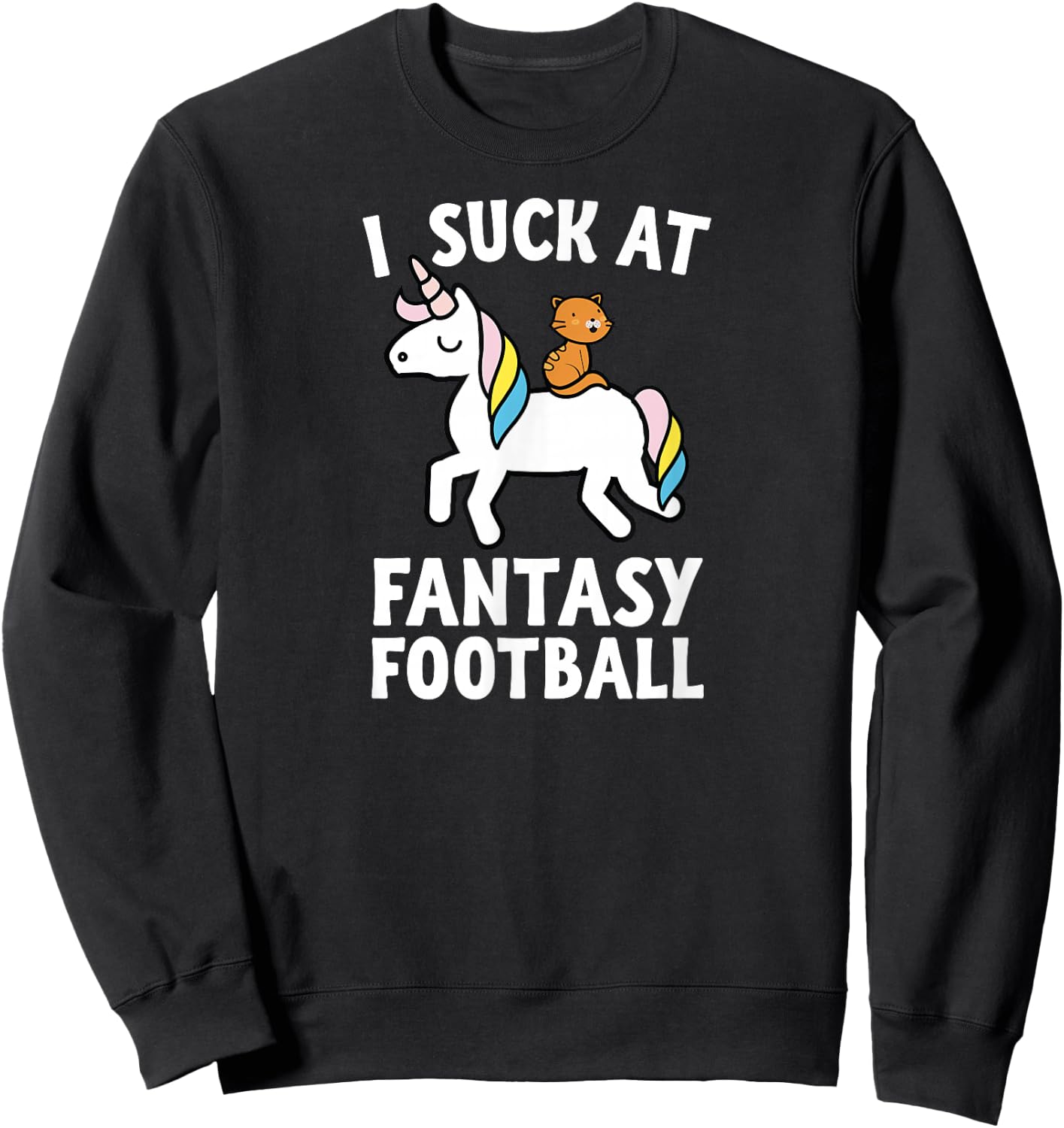 I Suck At Fantasy Football Loser Shirt Men Unicorn Cat Sweatshirt - Sweatshirt | Black