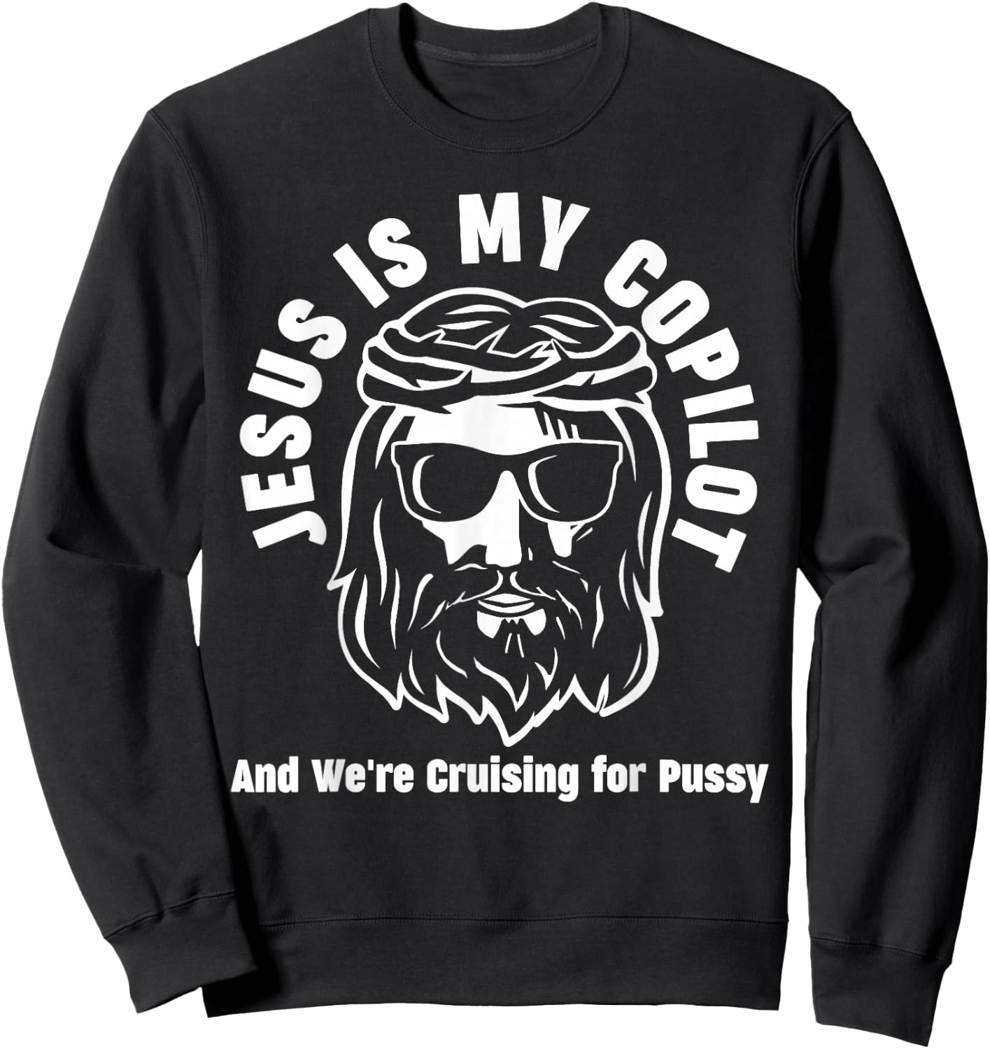 Jesus Is My Copilot and We're Cruising for Pussy Sweatshirt - Sweatshirt | Black