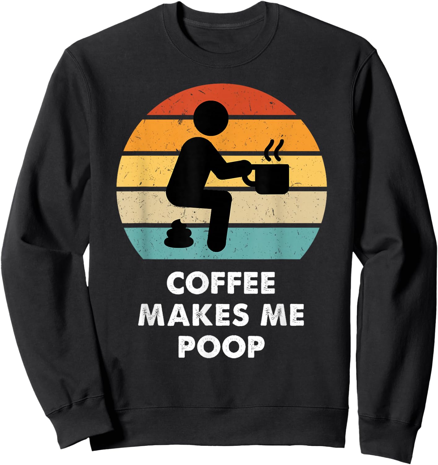 Coffee Makes Me Poop Sweatshirt - Sweatshirt | Black