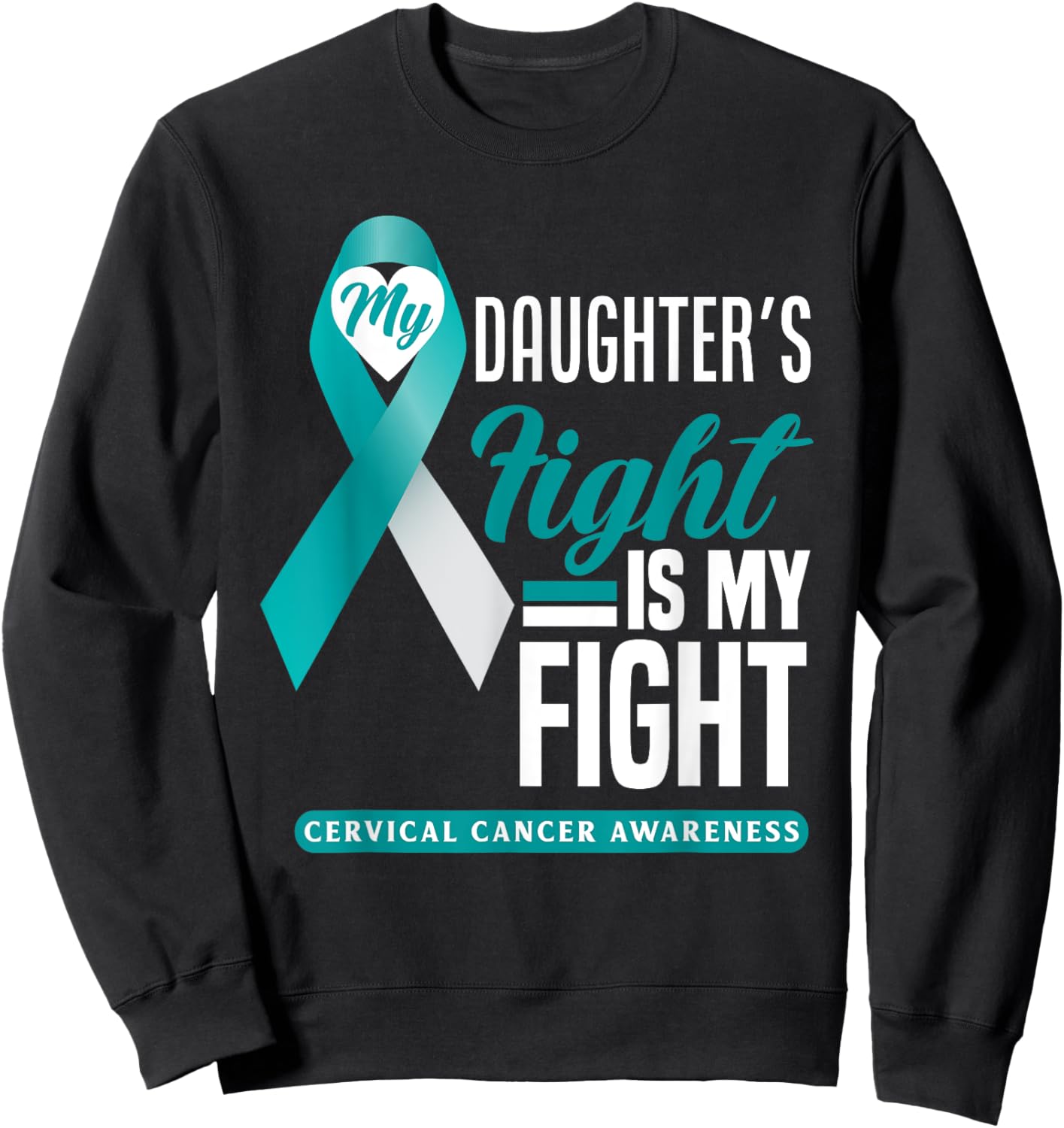 My Daughter's Fight Is My Fight Cervical Cancer Awareness Sweatshirt - Sweatshirt | Black