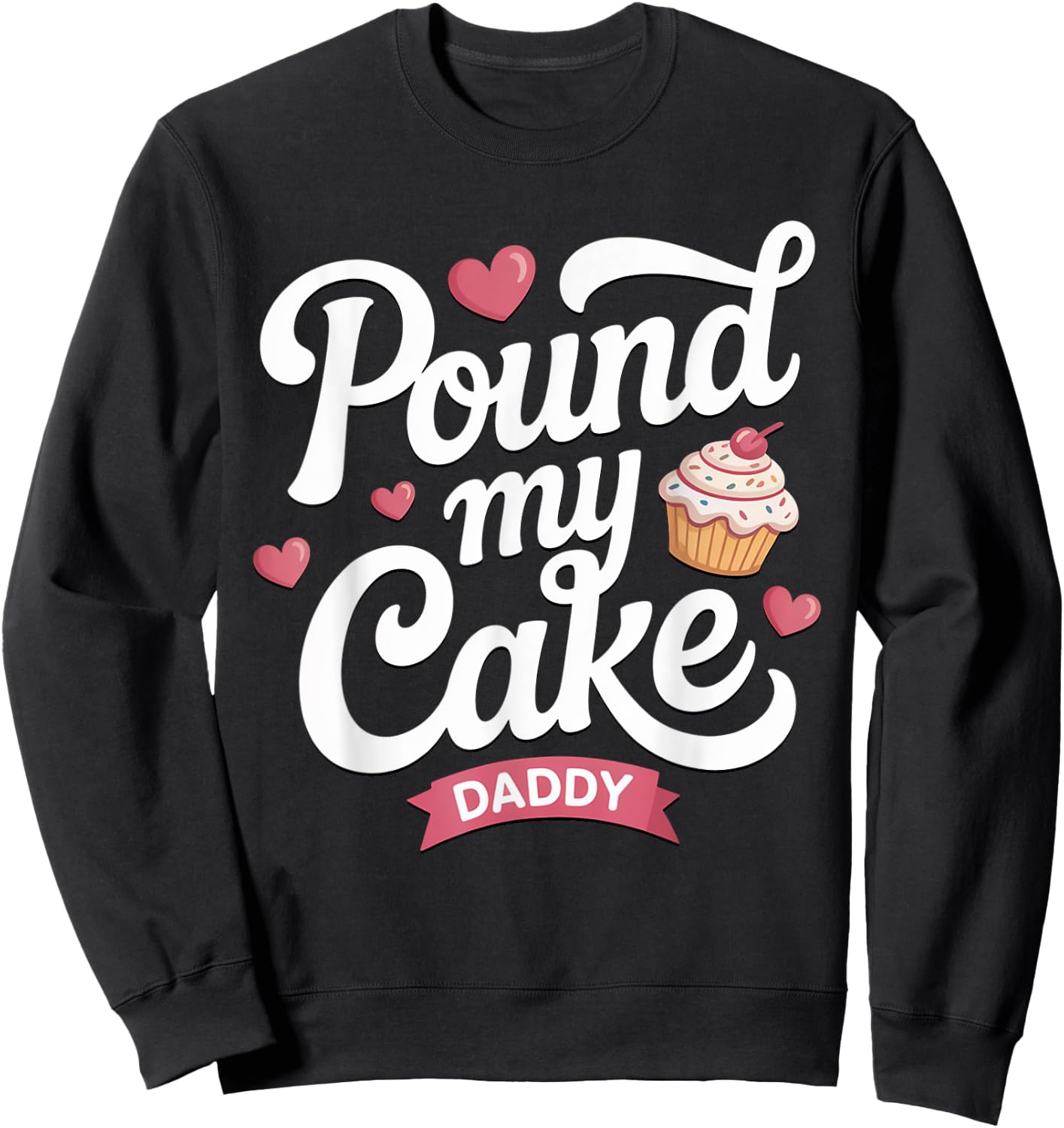 Pound My Cake Daddy Shirt Funny Inappropriate Adult Humor Sweatshirt - Sweatshirt | Black