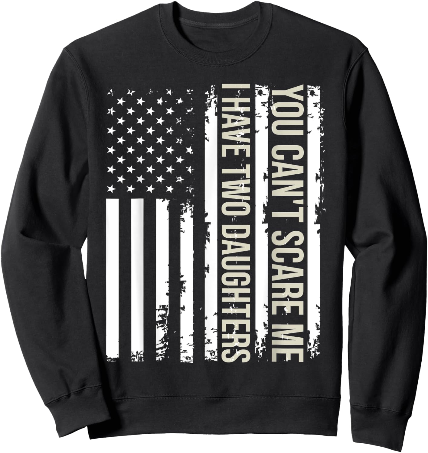 You Can't Scare Me I Have Two Daughters American Flag 2022 Sweatshirt - Sweatshirt | Black