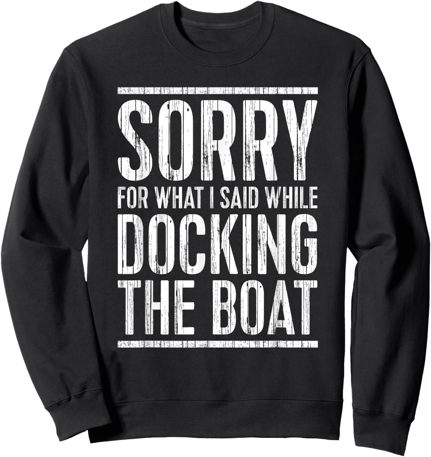 Sorry For What I Said While Docking The Boat Shirt Boating Sweatshirt - Sweatshirt | Black