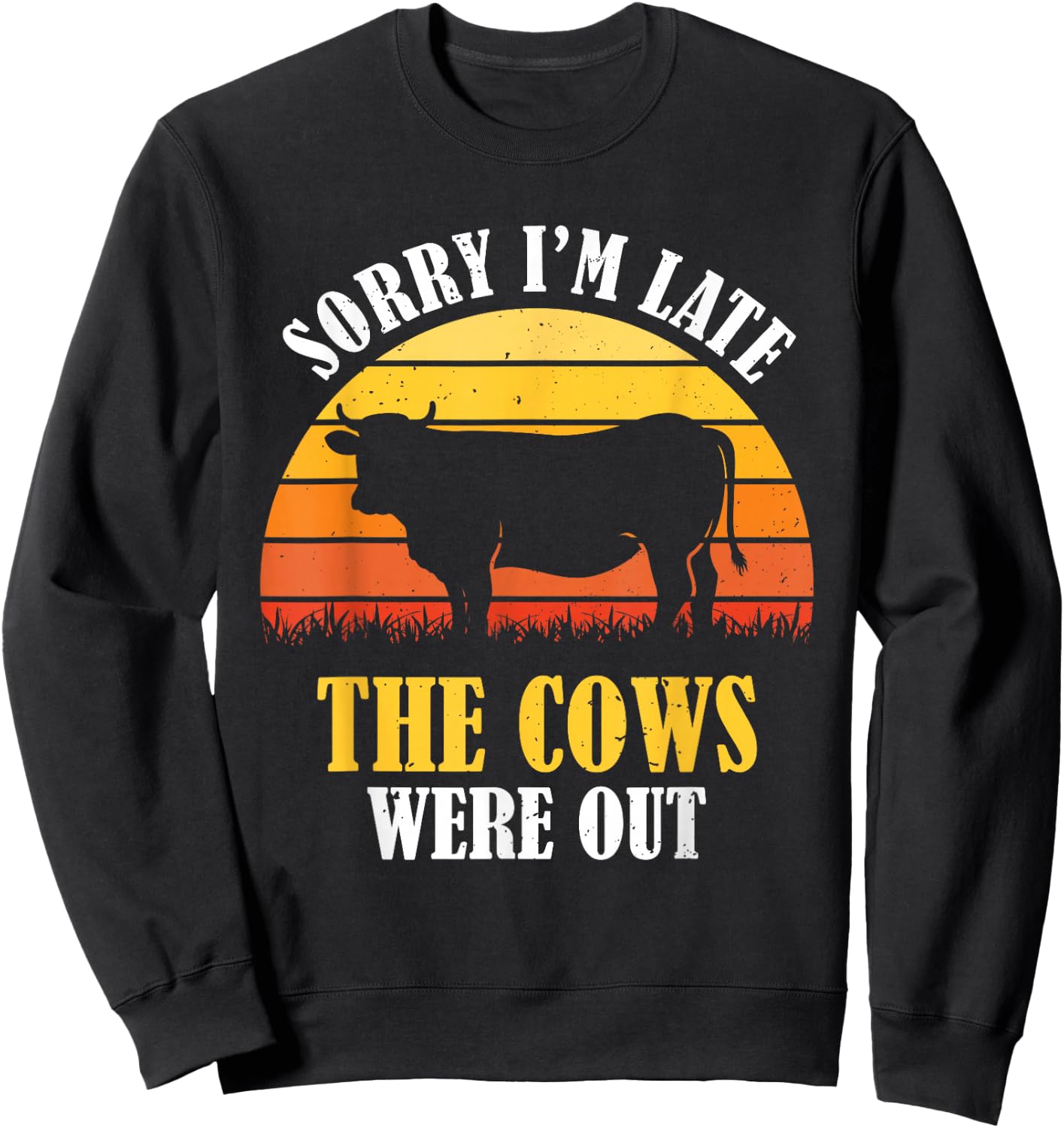 Sorry I'm Late The Cows Were Out - Funny Vintage Cow Farmer Sweatshirt - Sweatshirt | Black