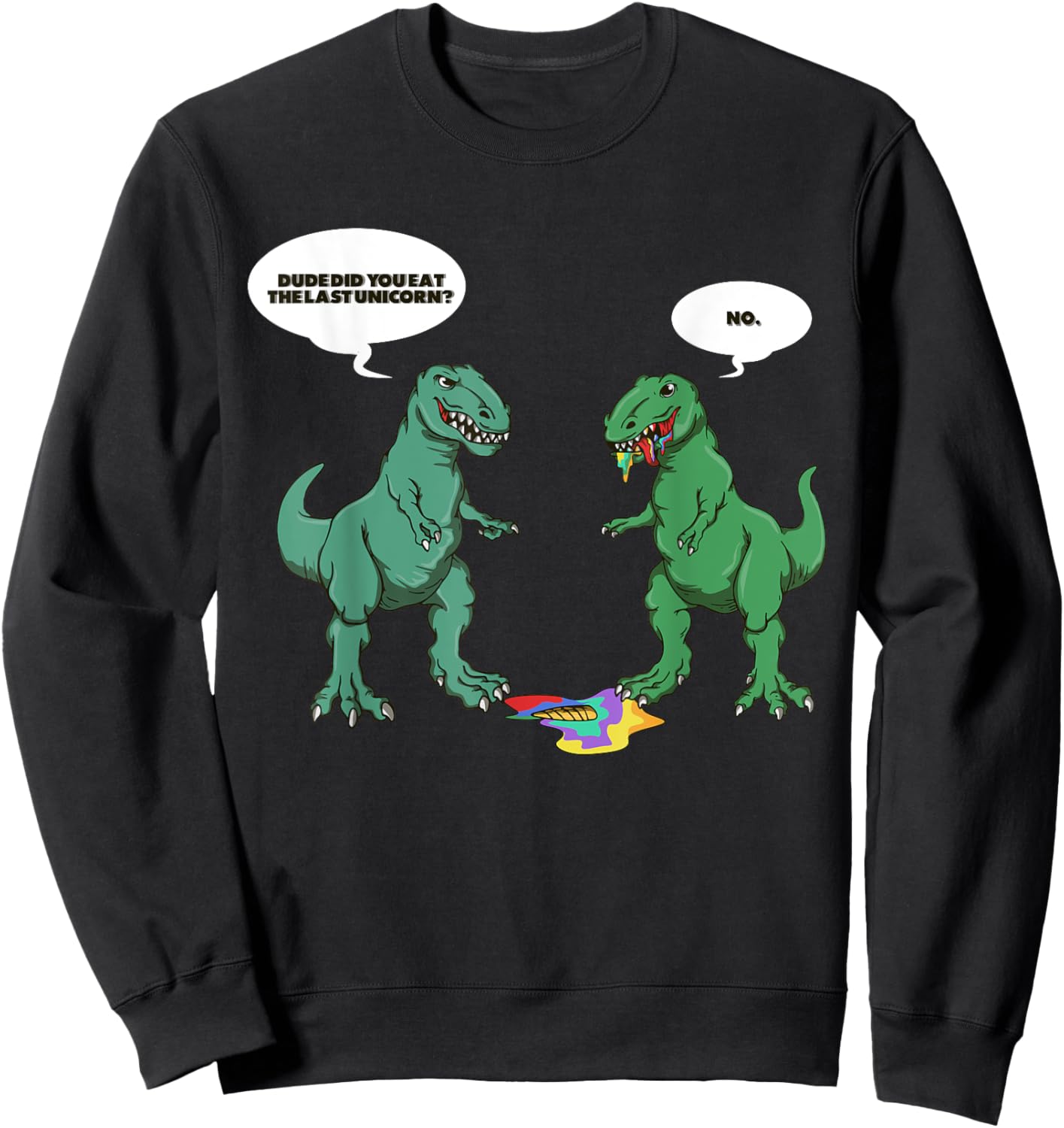 Dude Did You Eat The Last Unicorn Shirt Unicorn Dinosaur Sweatshirt - Sweatshirt | Black