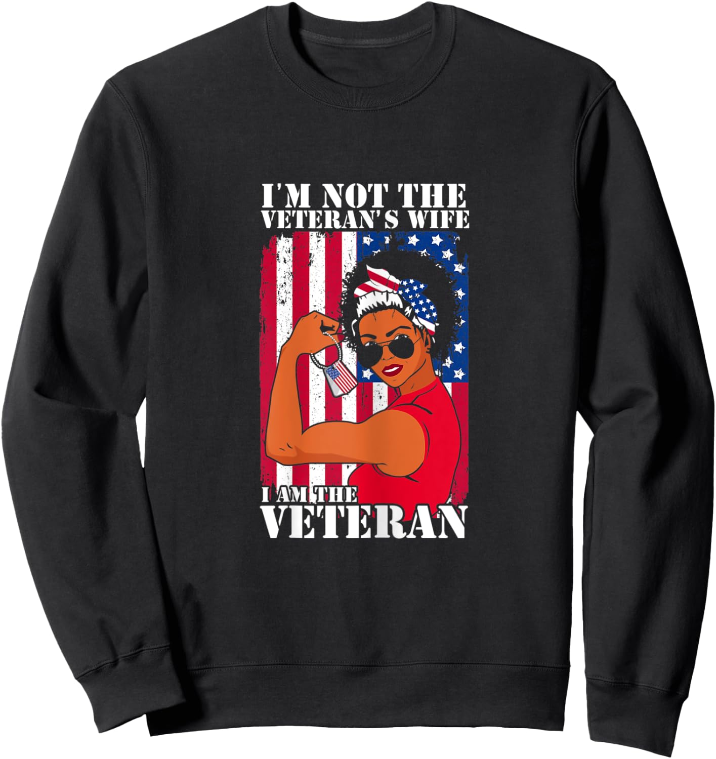 I'm Not The Veteran's Wife I Am The Veteran Veterans Day Sweatshirt - Sweatshirt | Black