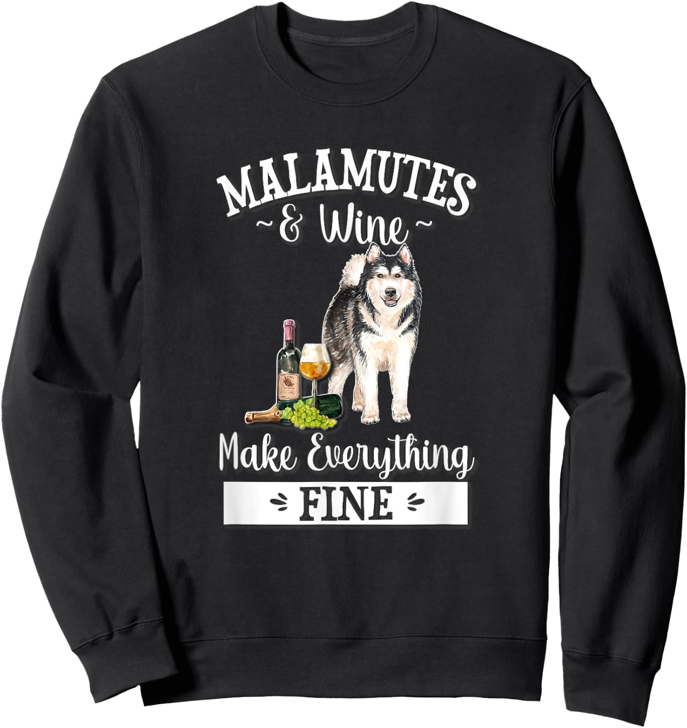Funny Wine Makes Everything Fine Malamute Dog Lover Sweatshirt - Sweatshirt | Black