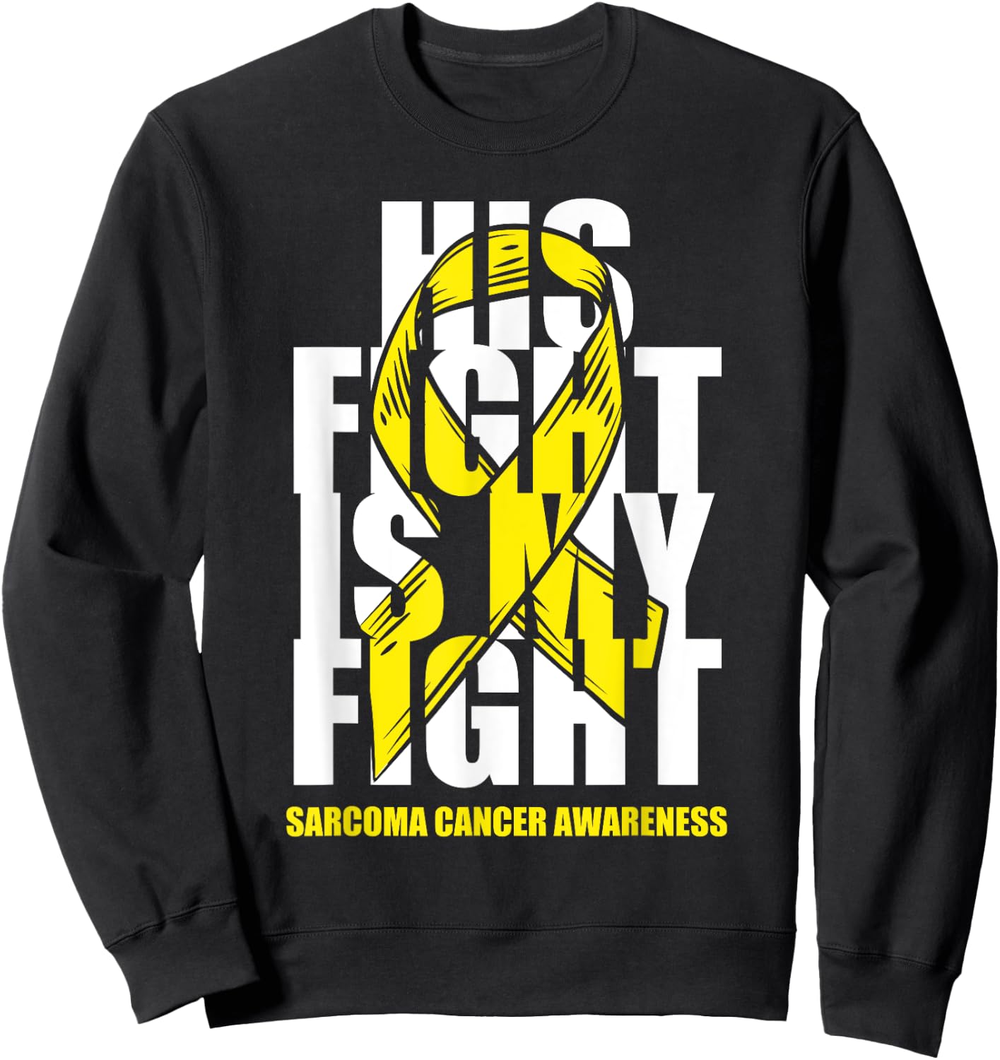 Sarcoma Bone Cancer Awareness Yellow Ribbon His Fight Gift Sweatshirt - Sweatshirt | Black
