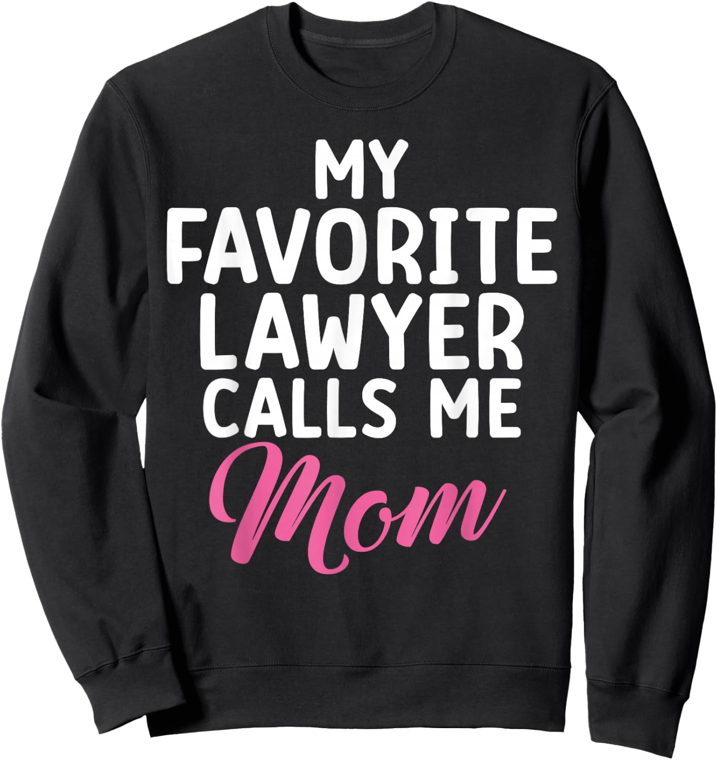 My favorite Lawyer calls me Mom of Lawyer Sweatshirt - Sweatshirt | Black