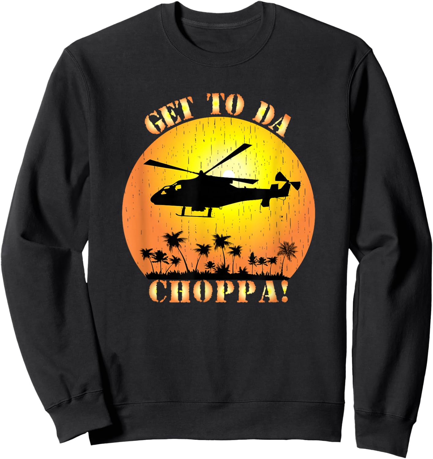 Get To Da Choppa Funny Retro Sweatshirt - Sweatshirt | Black