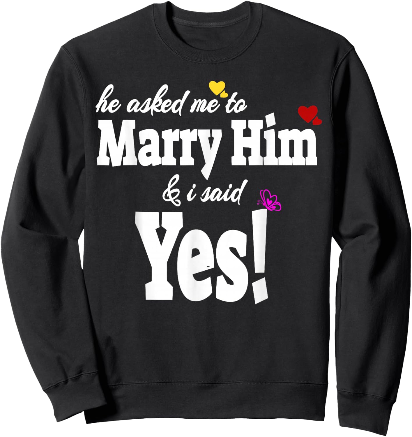 He Asked Me To Marry Him & I Said Yes Gift Sweatshirt - Sweatshirt | Black
