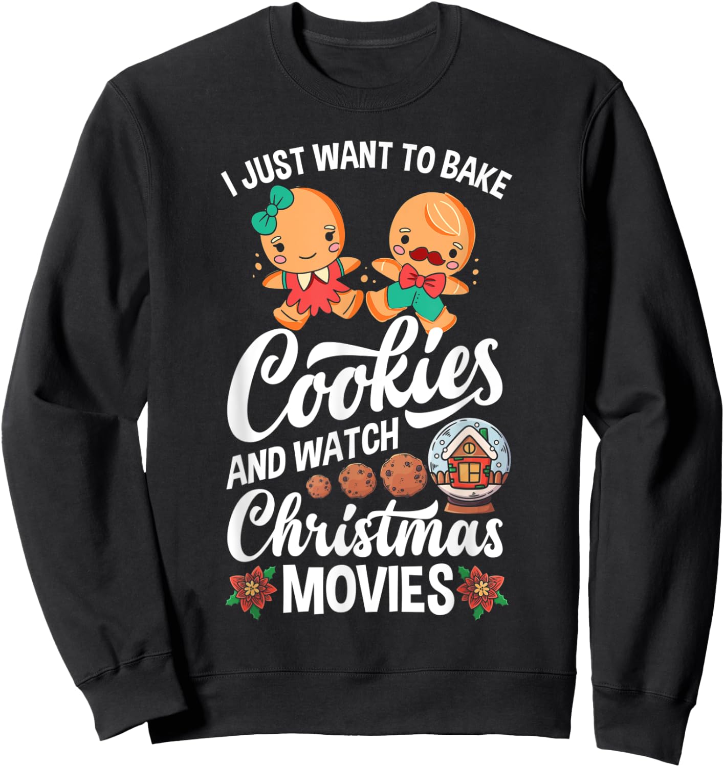 I Just Want To Bake Cookies And Watch Christmas Movies Sweatshirt - Sweatshirt | Black