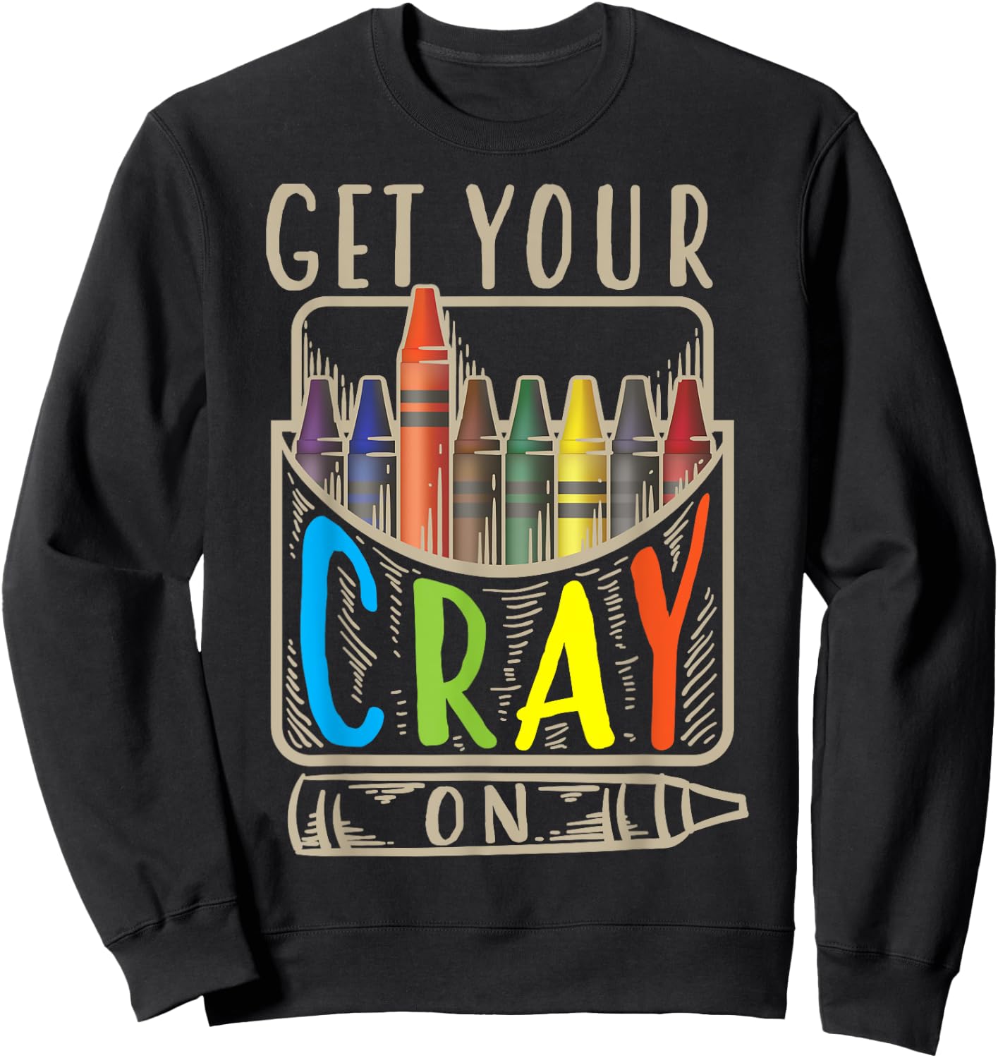 Get Your Cray On | Cool Coloring Skills Gift Sweatshirt - Sweatshirt | Black