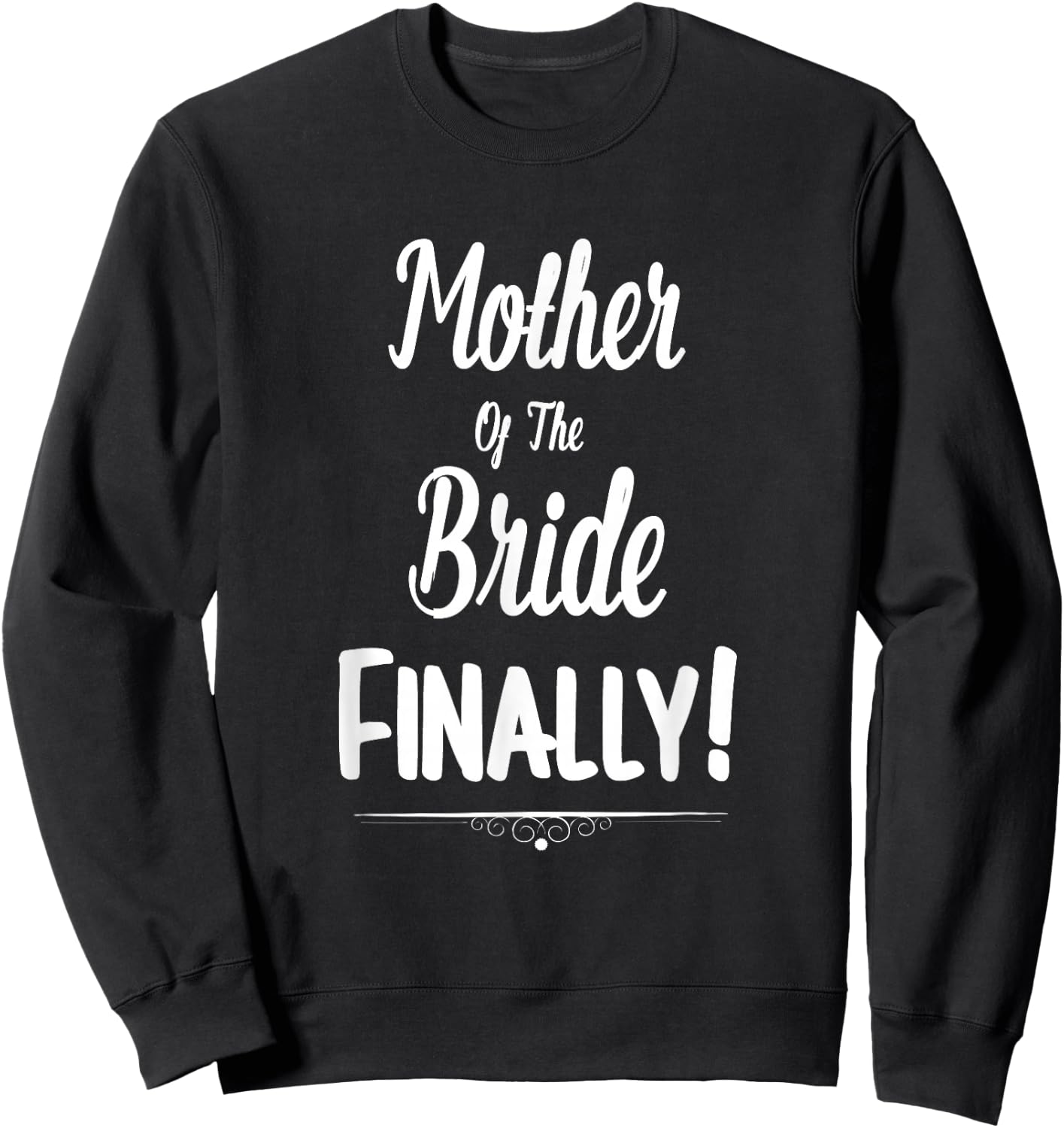 Mother Of The Bride Finally Wedding Funny Marriage Sweatshirt - Sweatshirt | Black