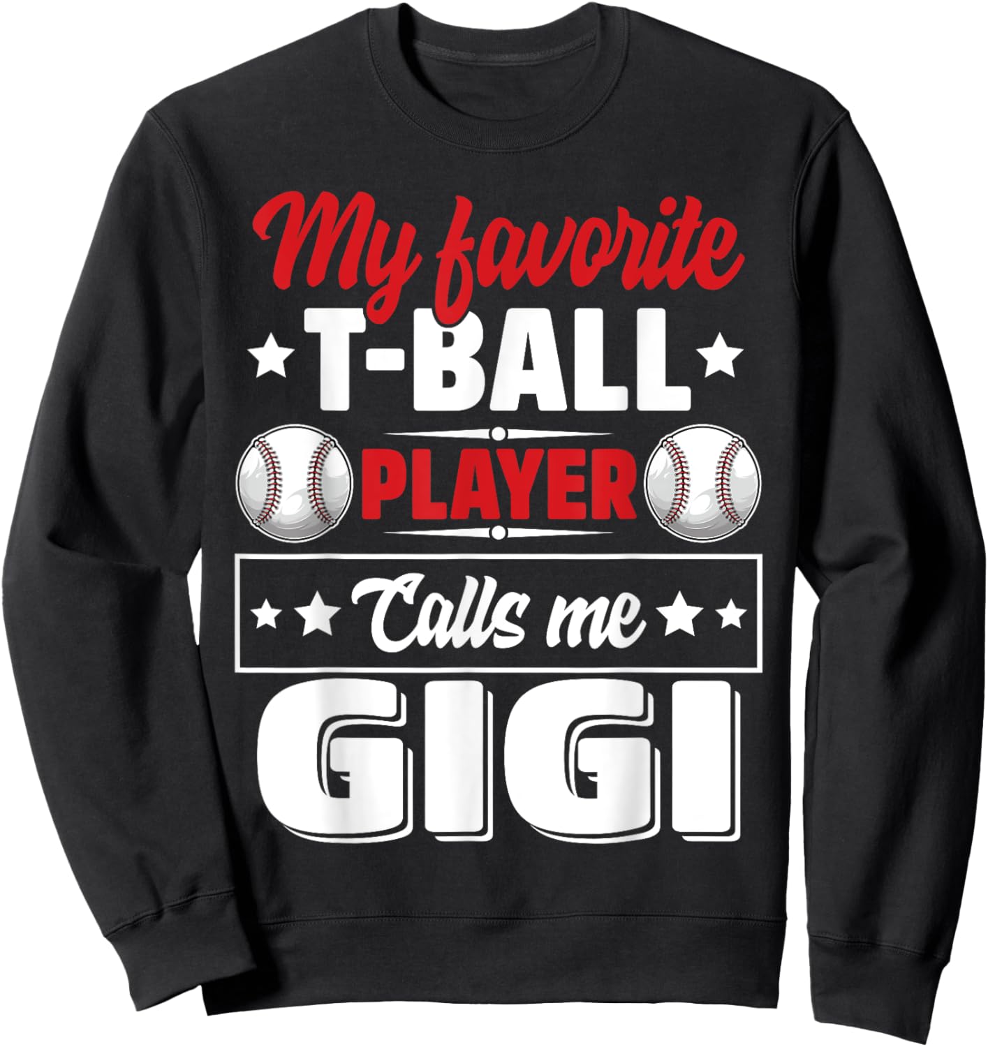 My Favorite T-Ball Player Calls Me Gigi Mother's Day Funny Sweatshirt - Sweatshirt | Black
