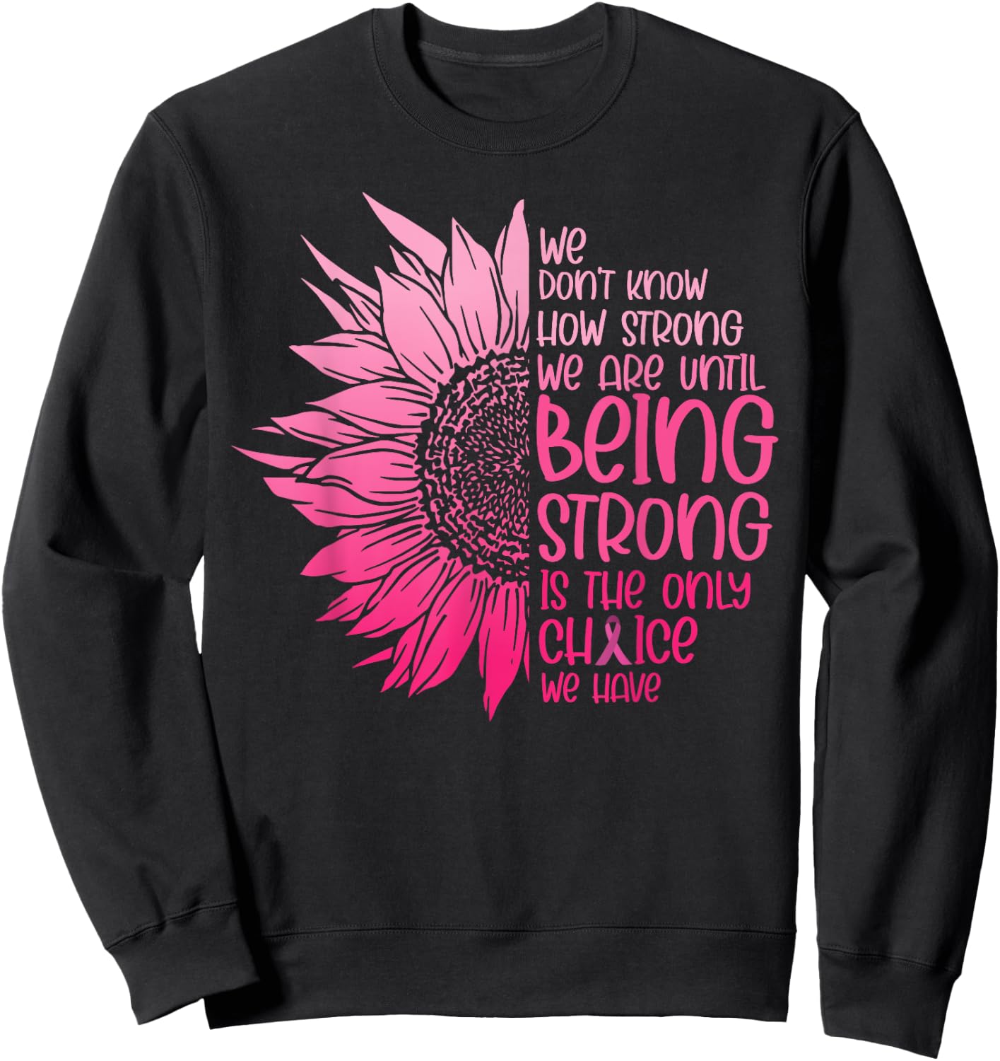 We Don't Know How Strong We Are Until Cancer Awareness Sweatshirt - Sweatshirt | Black