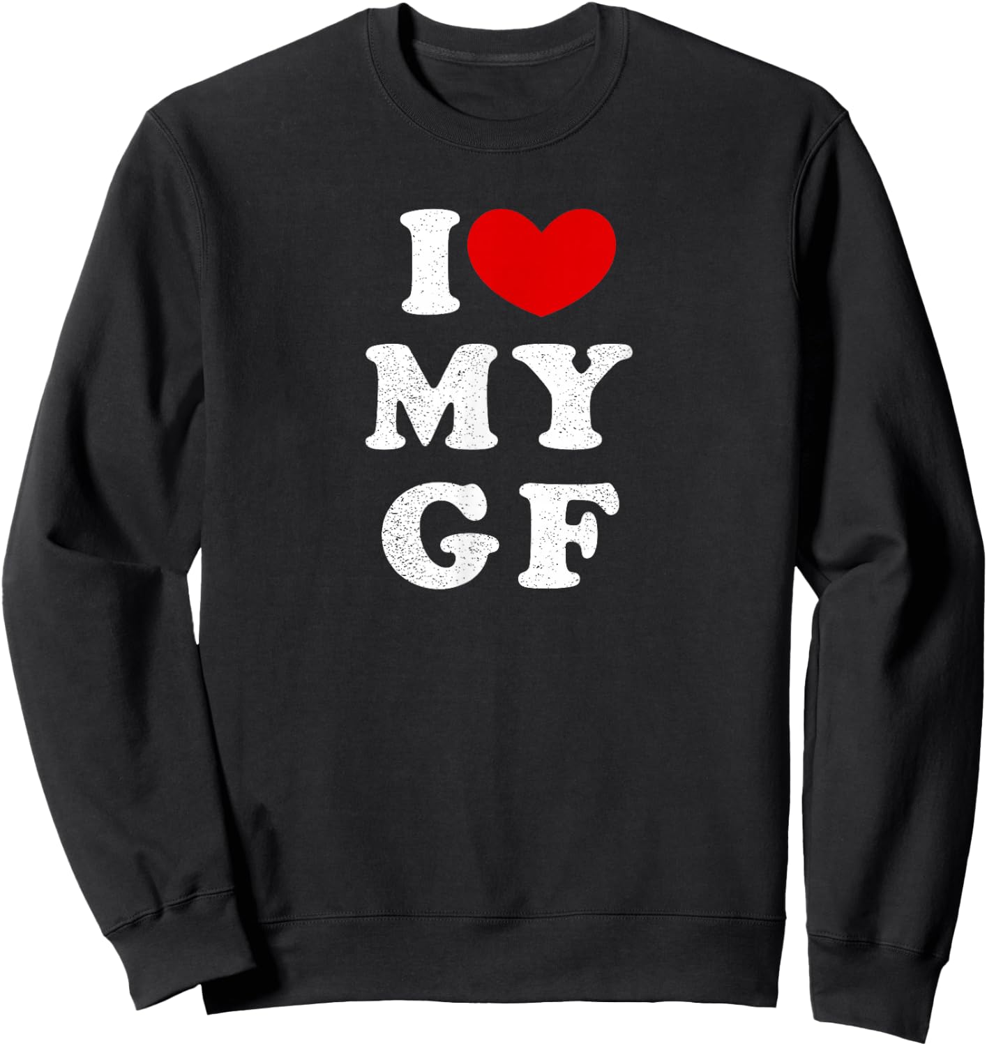 I Love My Girlfriend, I Love My Girlfriend Sweatshirt - Sweatshirt | Black