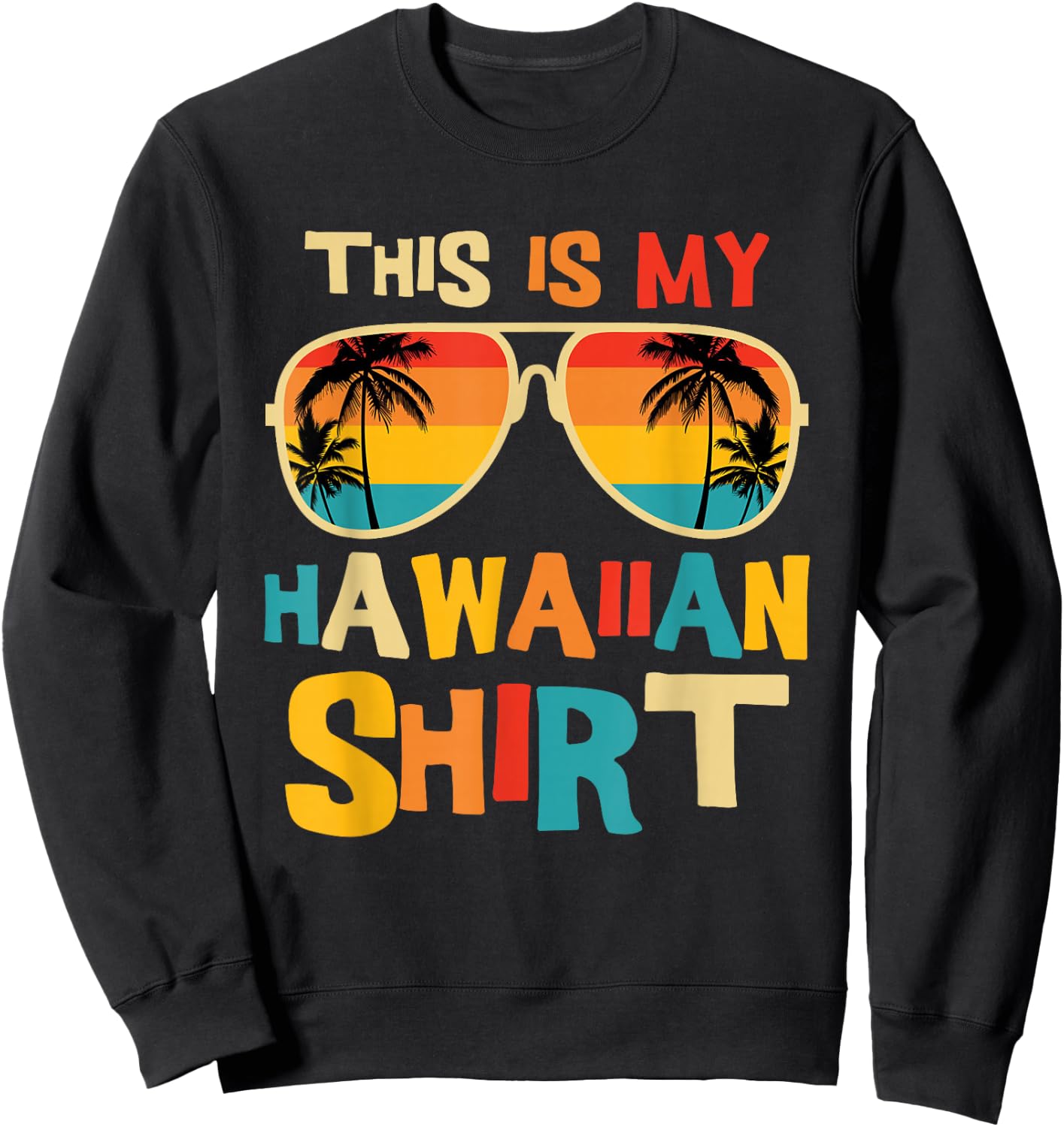 This is My Hawaiian Shirt Tropical Luau Costume Party Hawaii Sweatshirt - Sweatshirt | Black