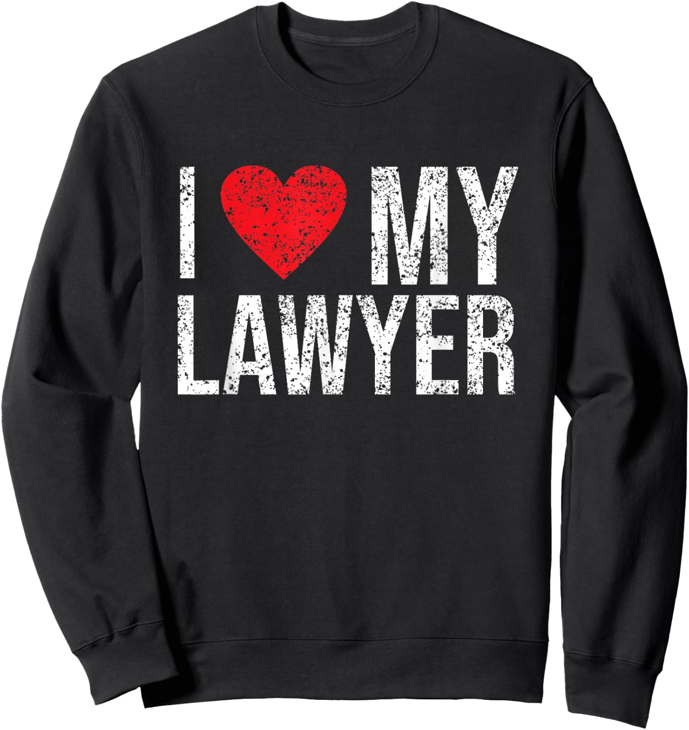 Job Profession Lawyers Legal Practitioner Student I Love My Lawyer Graduation Law Advocate Attorney Sweatshirt - Sweatshirt | Black