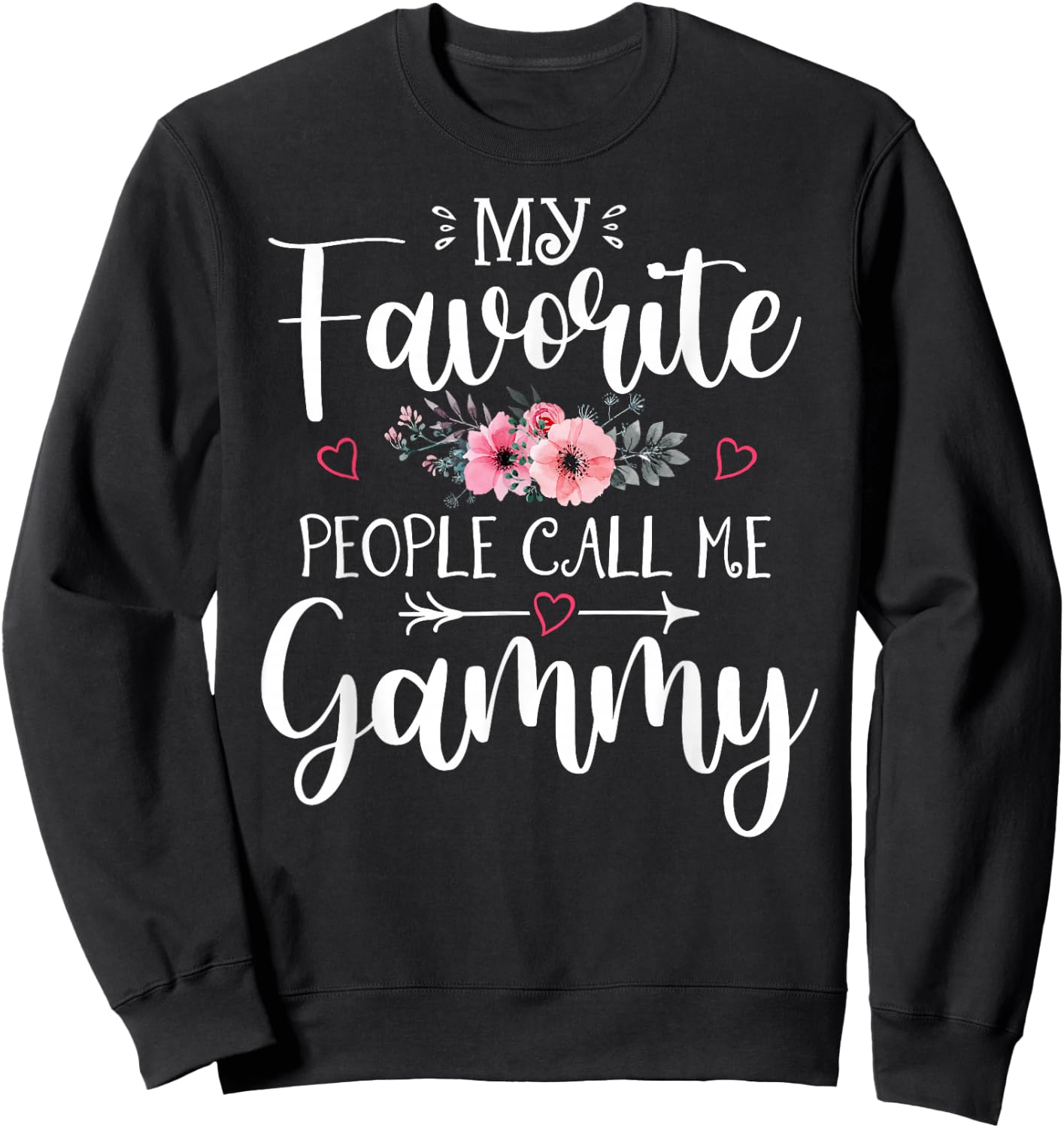 My Favorite People Call Me Gammy Funny Floral Mother's Day Sweatshirt - Sweatshirt | Black