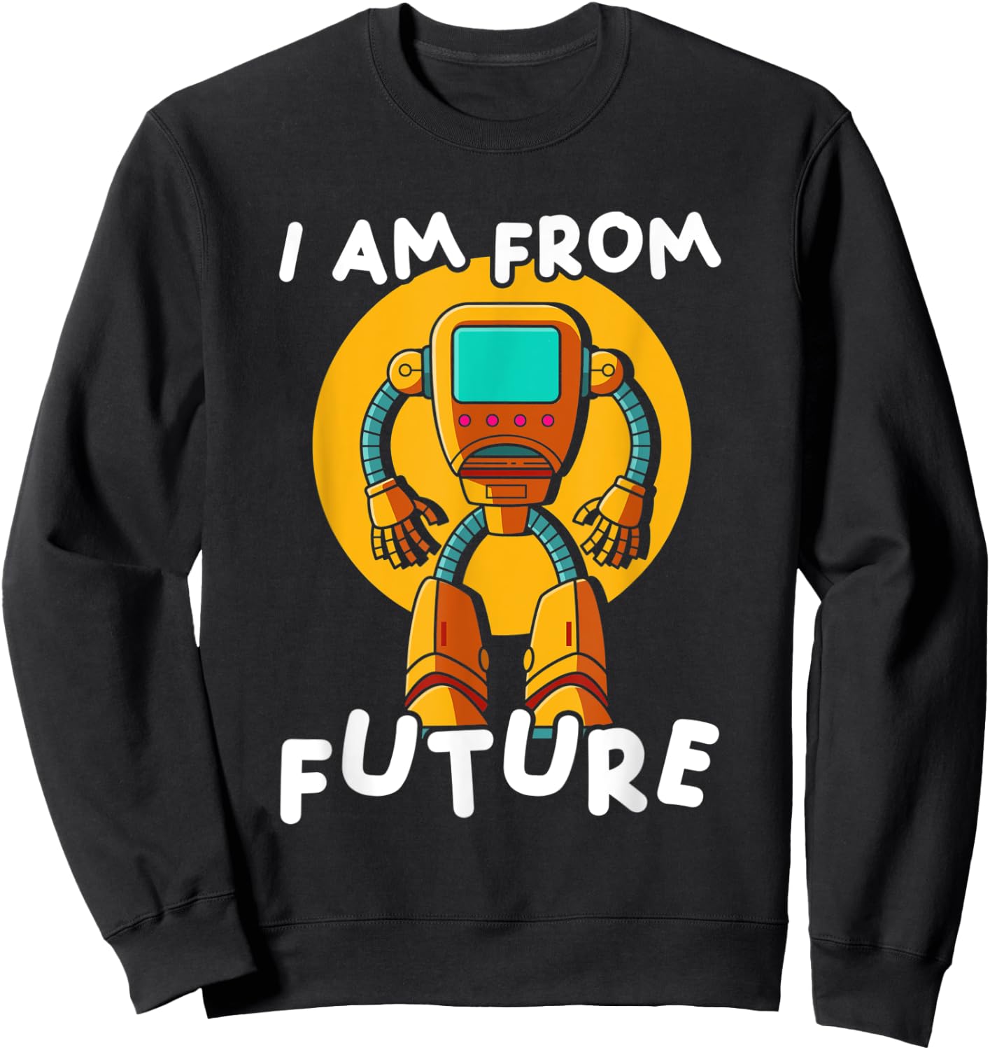 I Am From Future | Robotics Engineering | Robot Sweatshirt - Sweatshirt | Black
