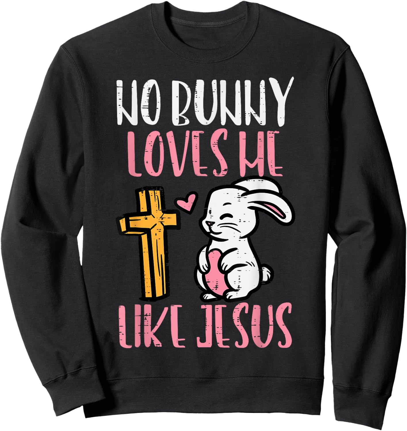 No Bunny Loves Me Like Jesus Easter Christian Religious Sweatshirt - Sweatshirt | Black